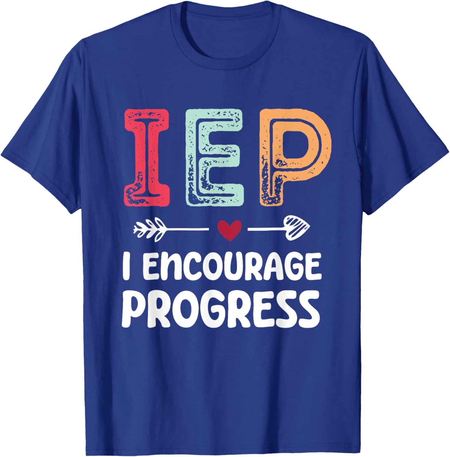 IEP I Encourage Progress - Special Education Teacher T-Shirt - T-Shirt | Royal