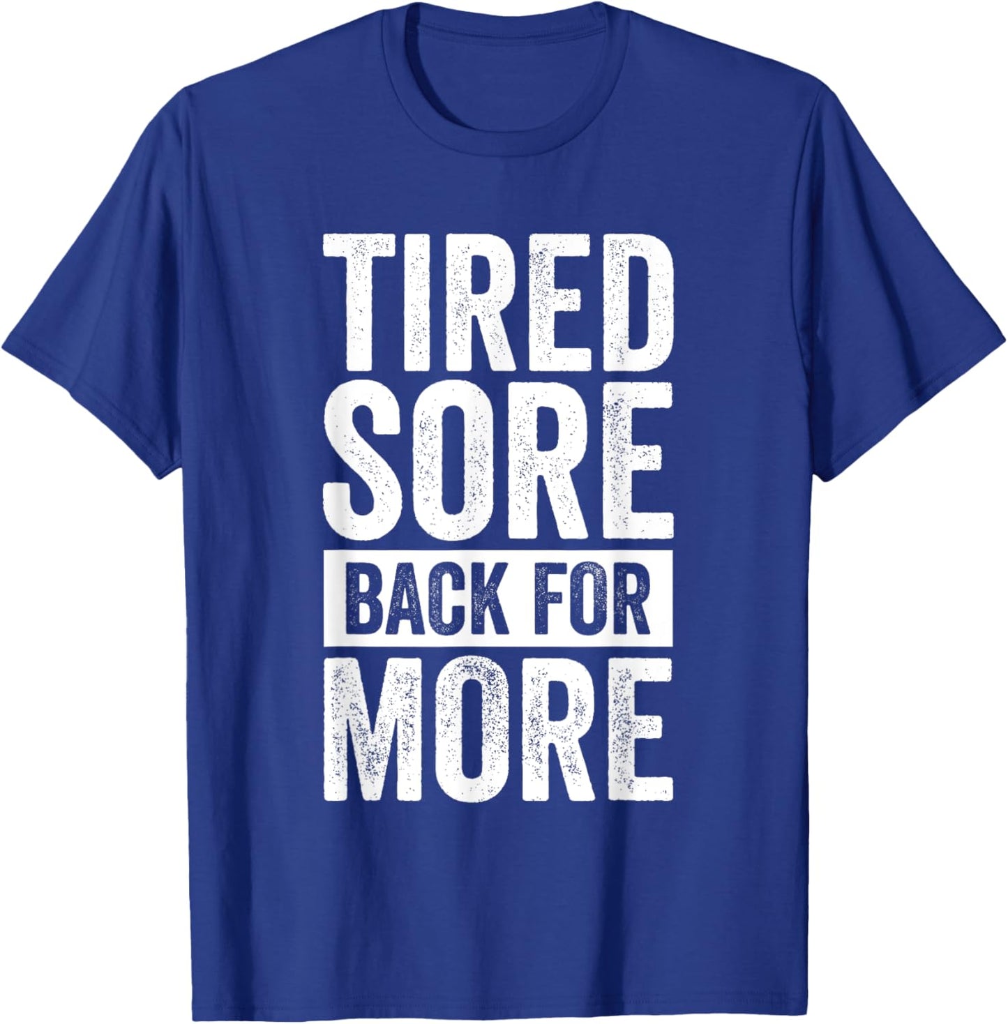 Tired Sore Back For More Gym T-Shirt - T-Shirt | Royal