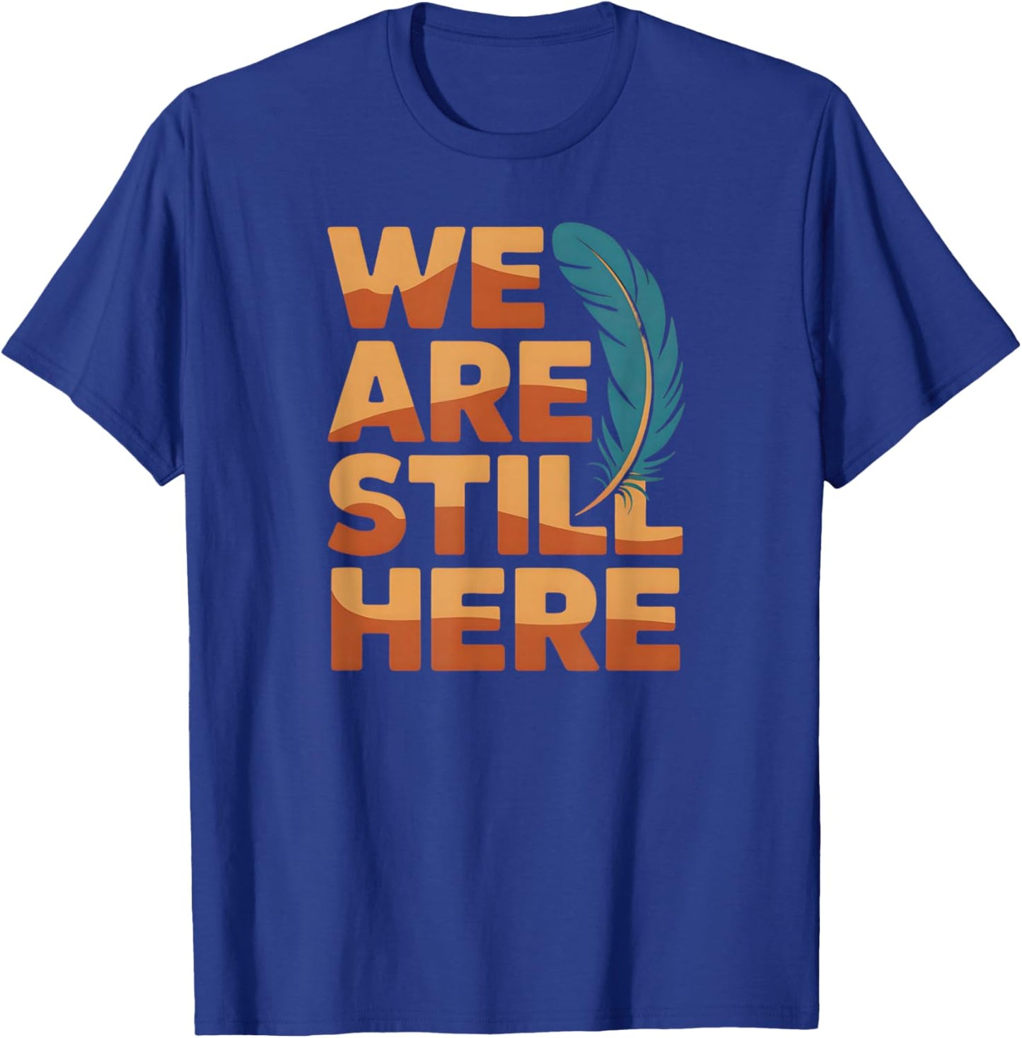 We are Still Here Native Pride Statement T-Shirt - T-Shirt | Royal