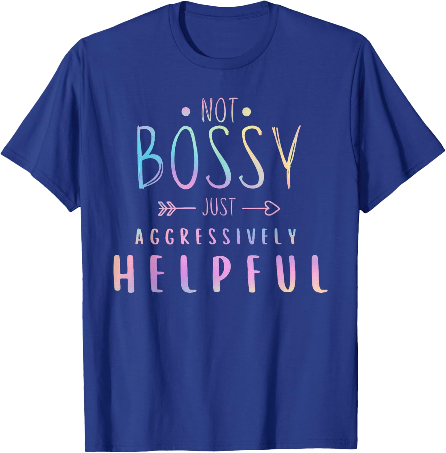 Not Bossy Just Aggressively Helpful Funny Quote Women Humor T-Shirt - T-Shirt | Royal