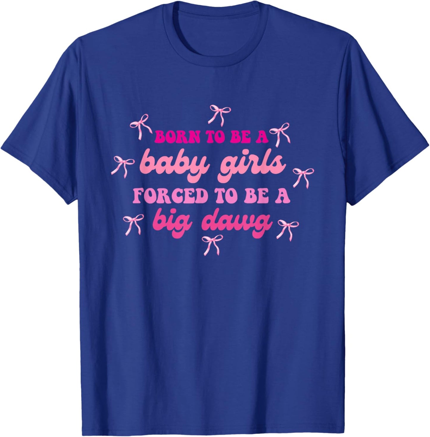 Born to Be A Baby Girls, Big Dawg T-Shirt - T-Shirt | Royal