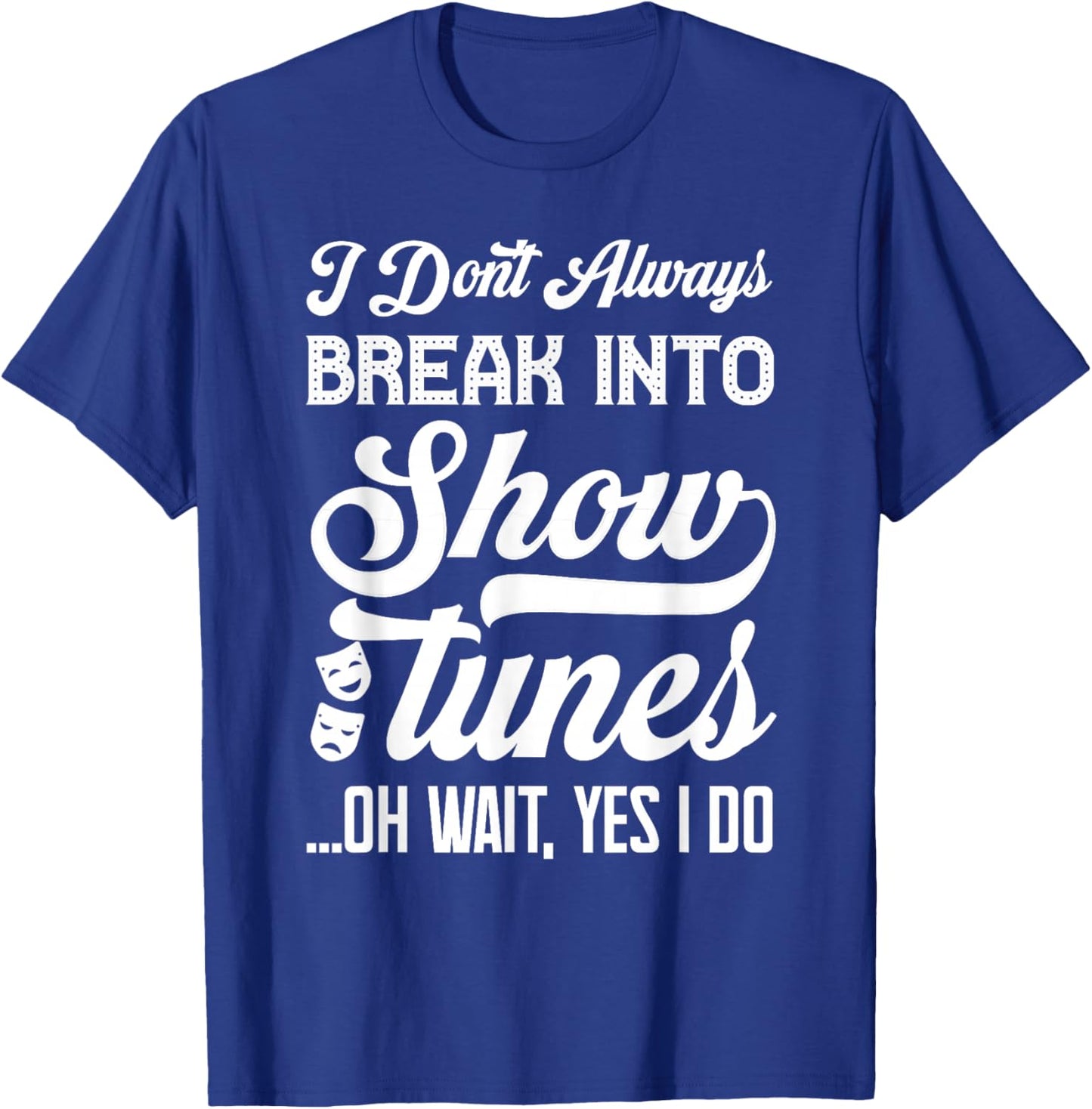 Show Tunes Drama Stage Men Women Kids Funny Theatre T-Shirt - T-Shirt | Royal