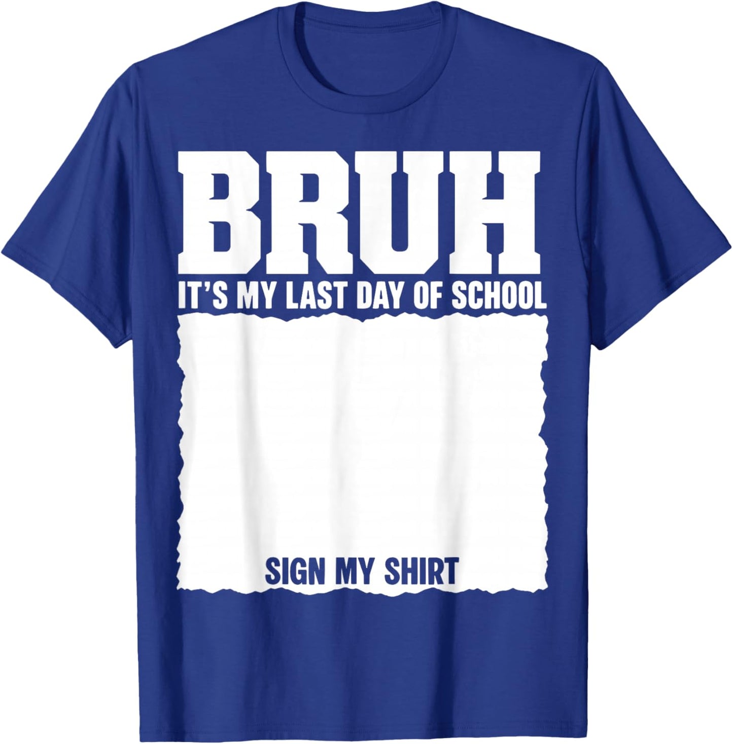 Student Signature Bruh It's My Last Day of School Sign My T-Shirt - T-Shirt | Royal