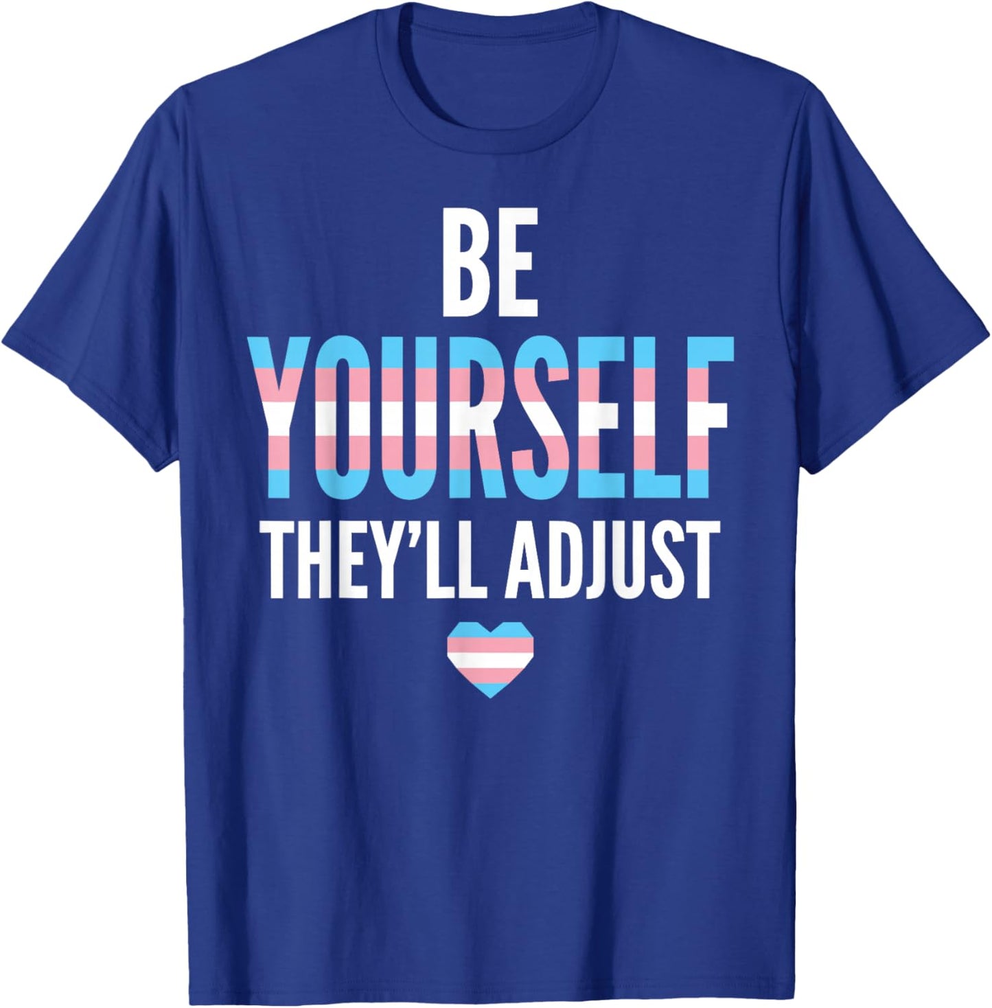 Be Yourself They'll Adjust Trans Pride Flag LGBTQ Ally T-Shirt - T-Shirt | Royal