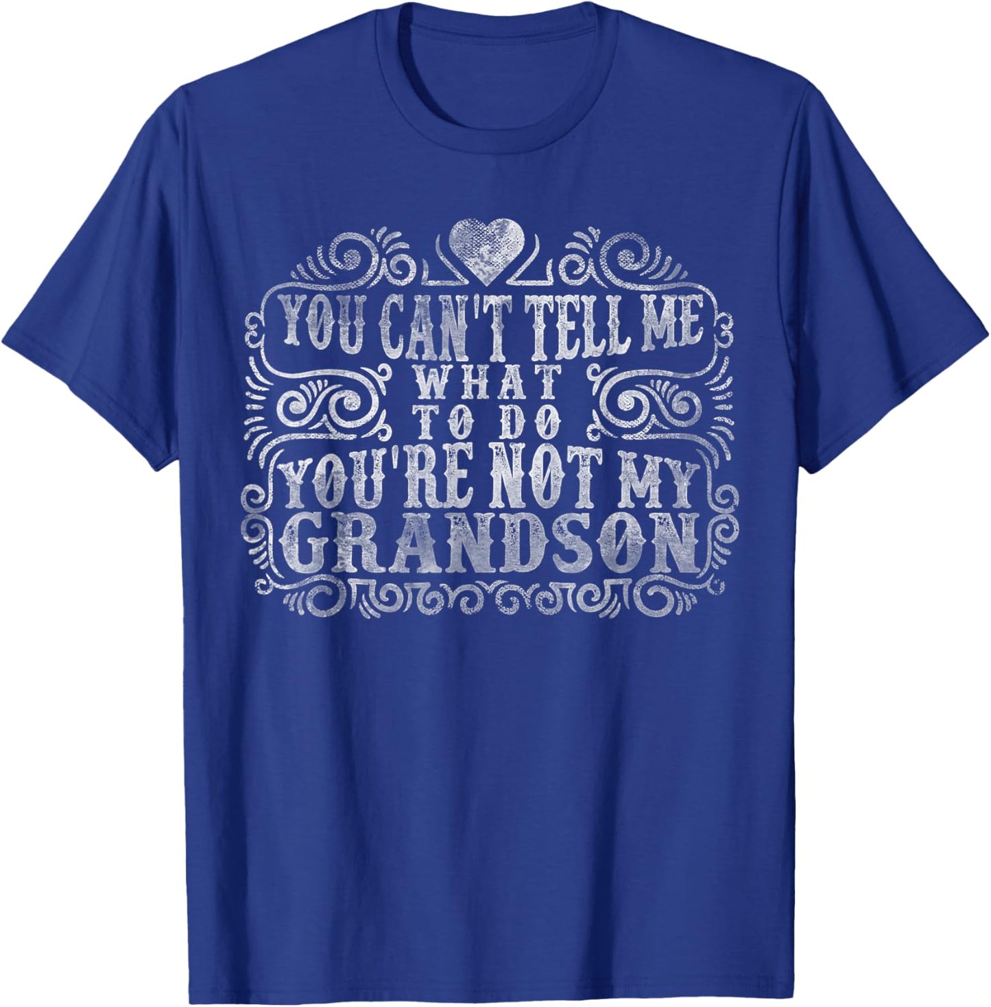You Can't Tell Me What To Do You're Not My Grandson Funny T-Shirt - T-Shirt | Royal