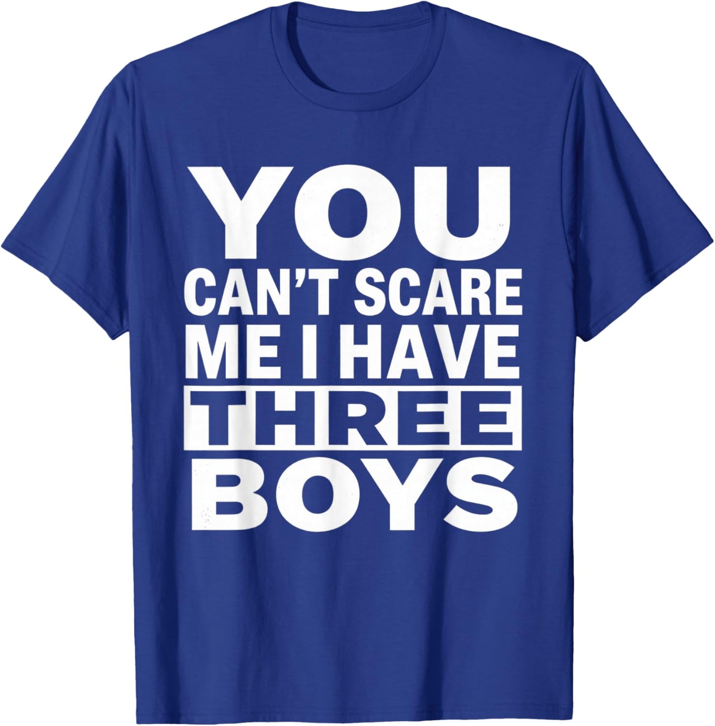 You Can't Scare Me I Have Three Boys Funny Sons Mom Dad T-Shirt - T-Shirt | Royal