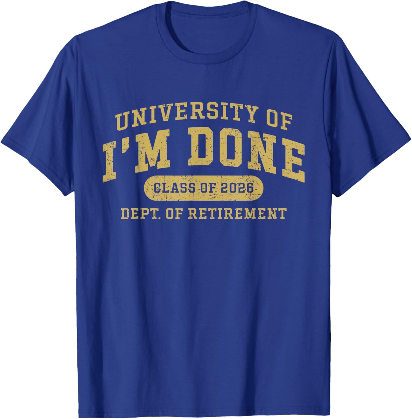 University of I'm Done Retirement Funny Career Graduation T-Shirt - T-Shirt | Royal