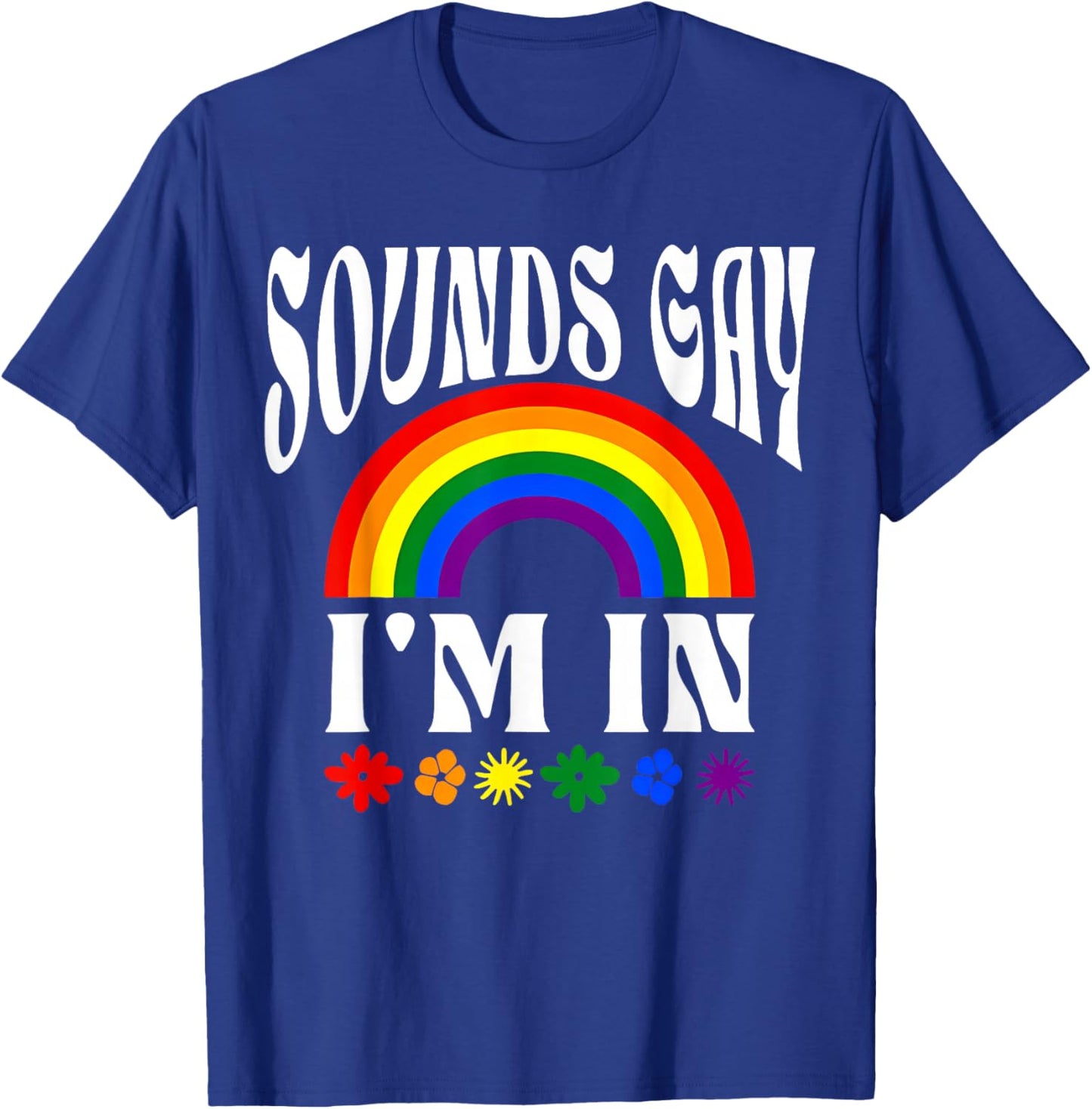 Funny Sounds Gay Im in Rainbow Pride Flag LGBTQ Women Men T-Shirt - T-Shirt | Royal
