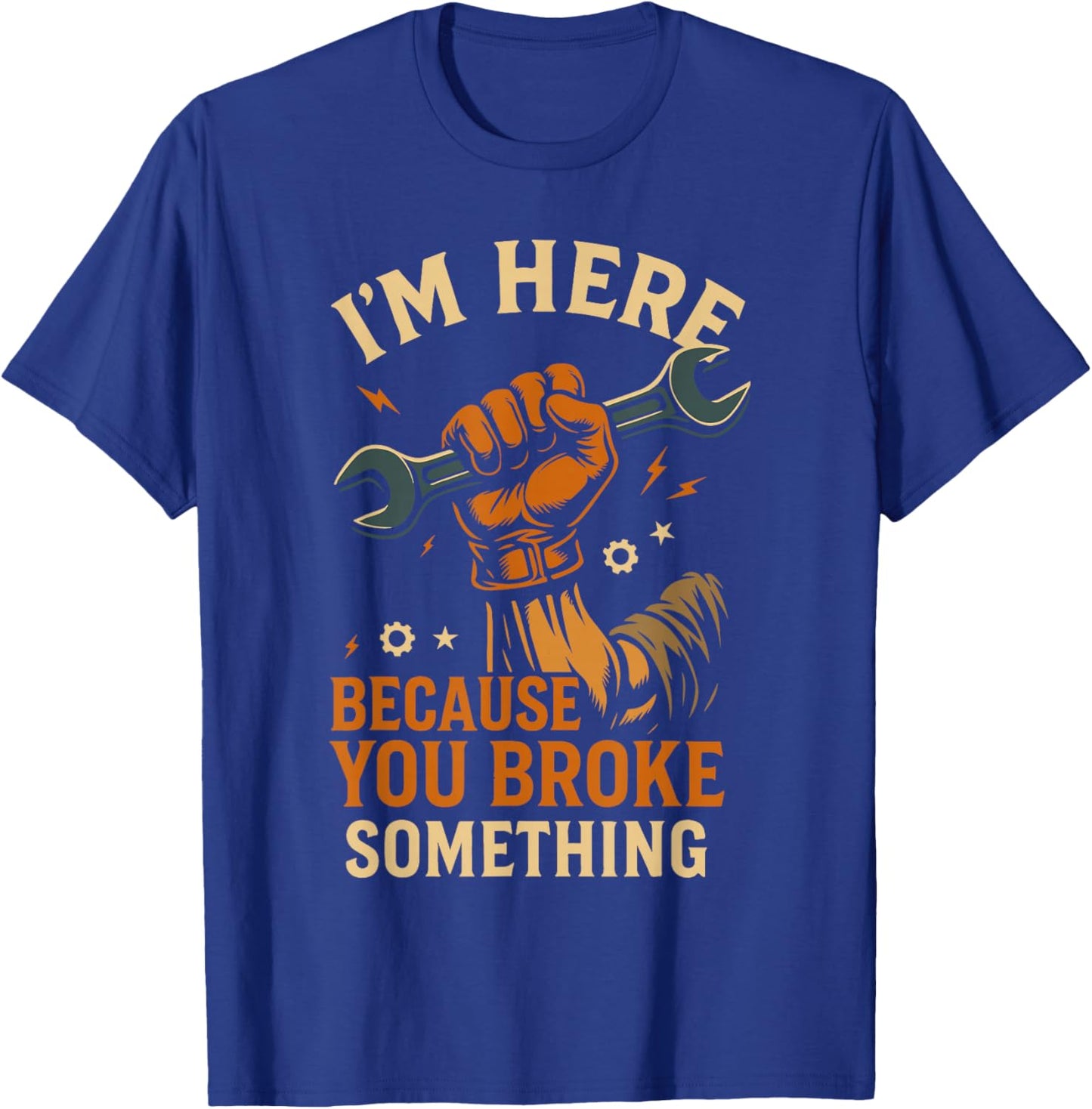 Ich Bin Hier, Weil du etwas kaputt gemacht hast, Werkstattmechaniker, Lustiges T-Shirt - T-Shirt | Royal