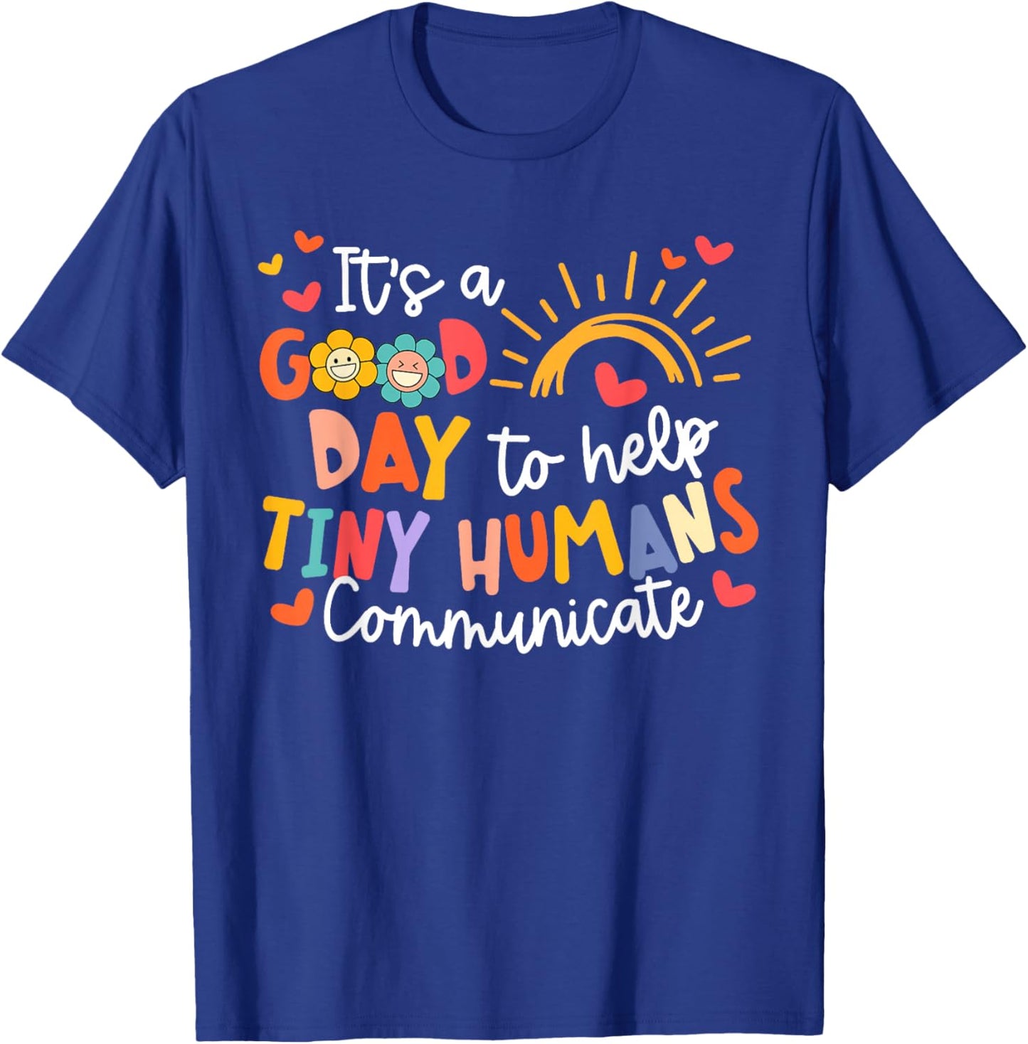 It's A Good Day To Help Tiny Humans Communicate SLP T-Shirt - T-Shirt | Royal