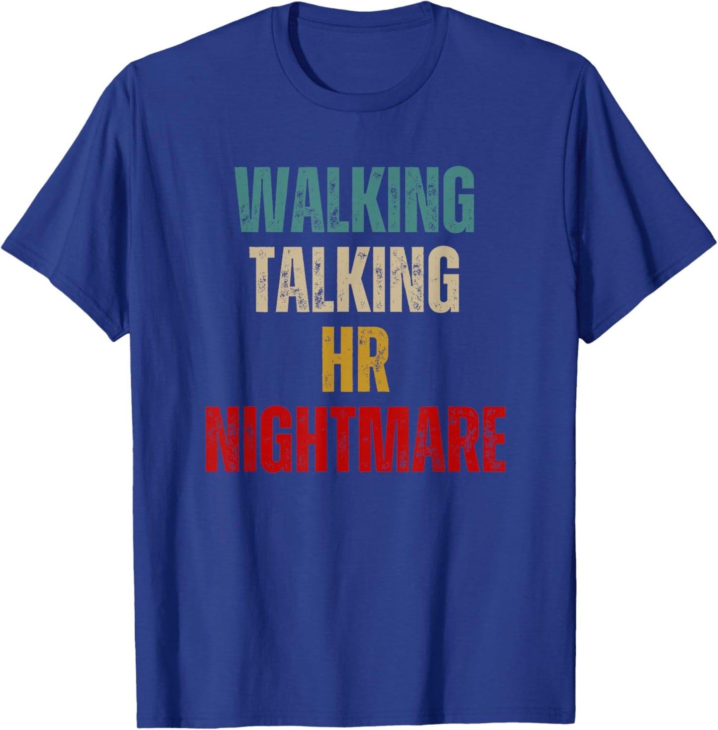 Funny Coworker Walking Talking HR Nightmare T-Shirt - T-Shirt | Royal