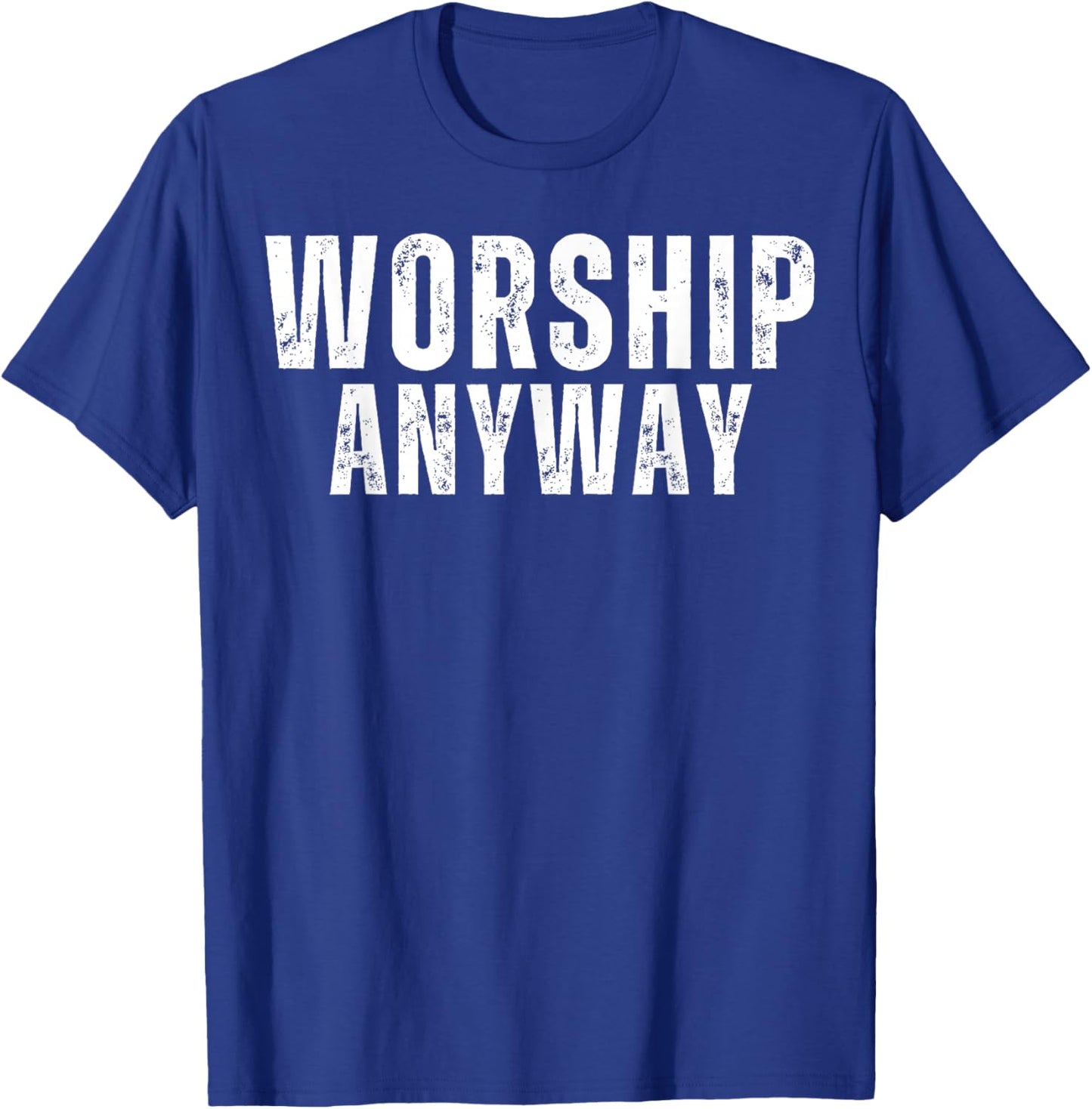 Worship Anyway Distressed Christian T-Shirt - T-Shirt | Royal