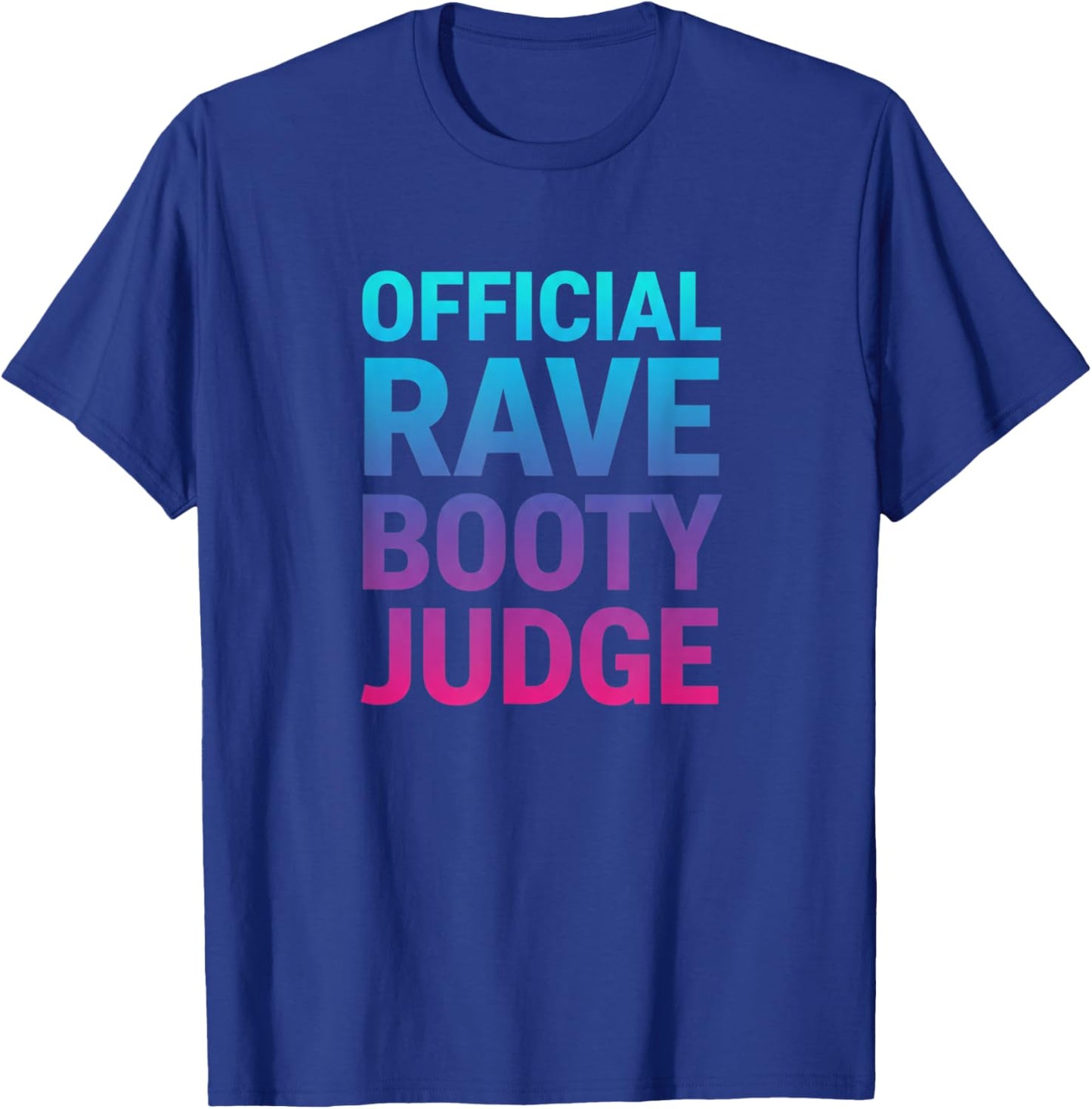 Official Rave Booty Judge Funny EDM Festival Party T-Shirt - T-Shirt | Royal