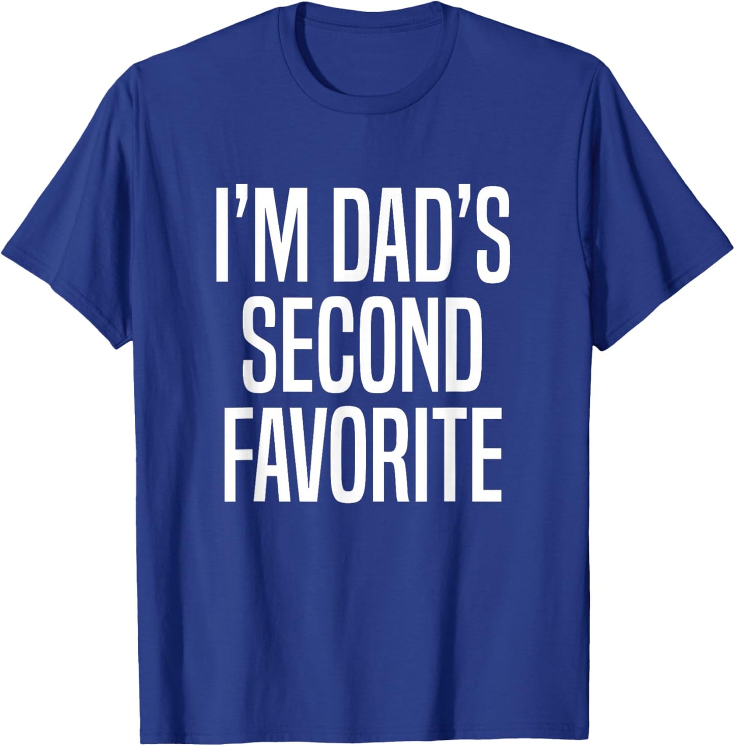 I’m Dad’s Second Favorite T-Shirt - T-Shirt | Royal