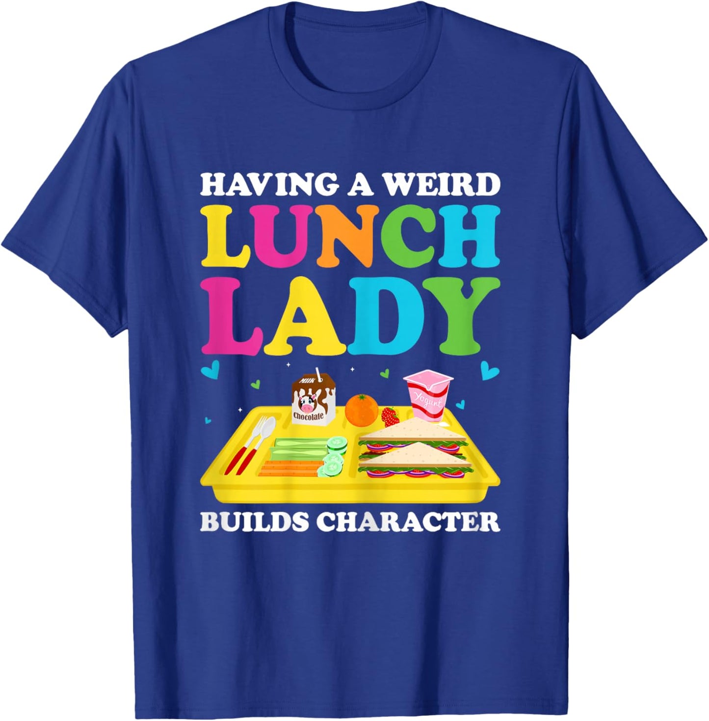 Having A Weird Lunch Lady Builds Character Cafeteria Worker T-Shirt - T-Shirt | Royal