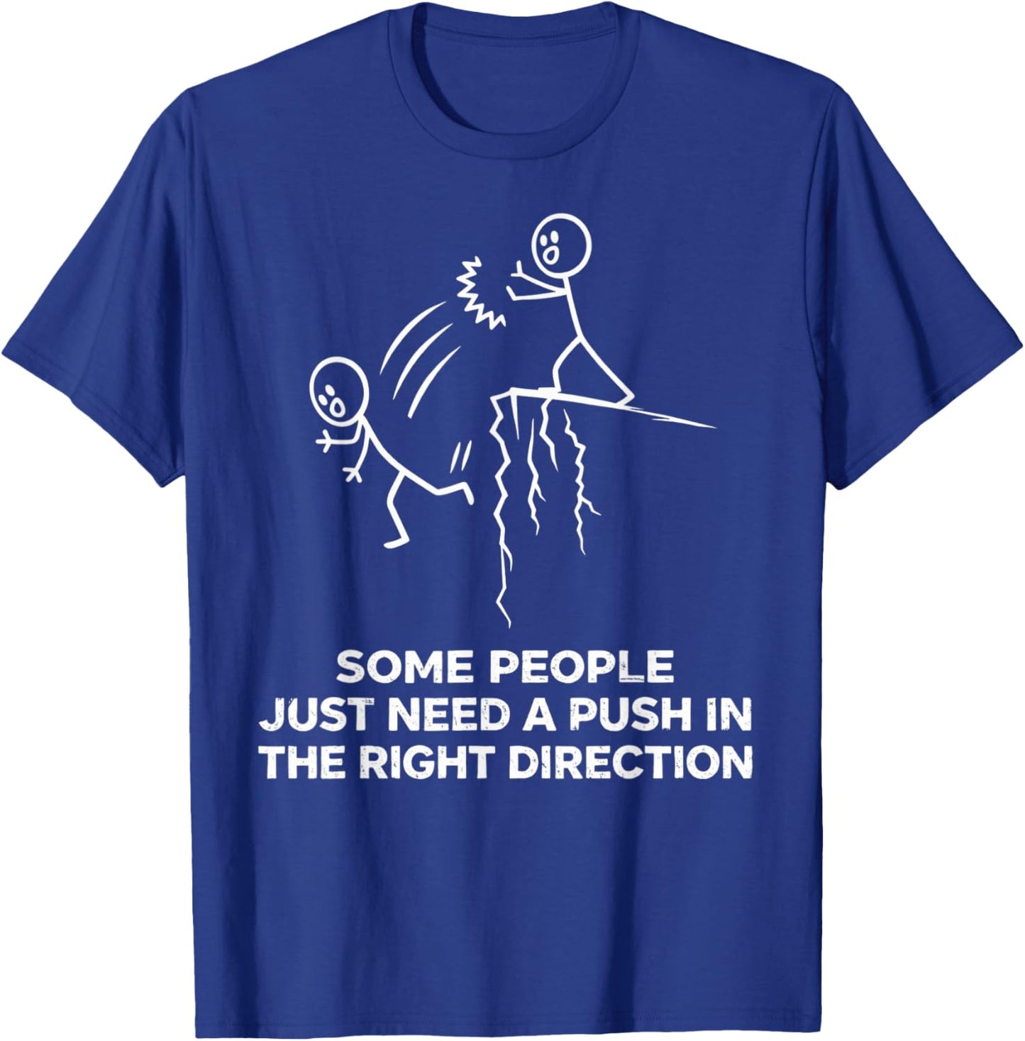 Some People Just Need A Push in The Right Direction Funny T-Shirt - T-Shirt | Royal