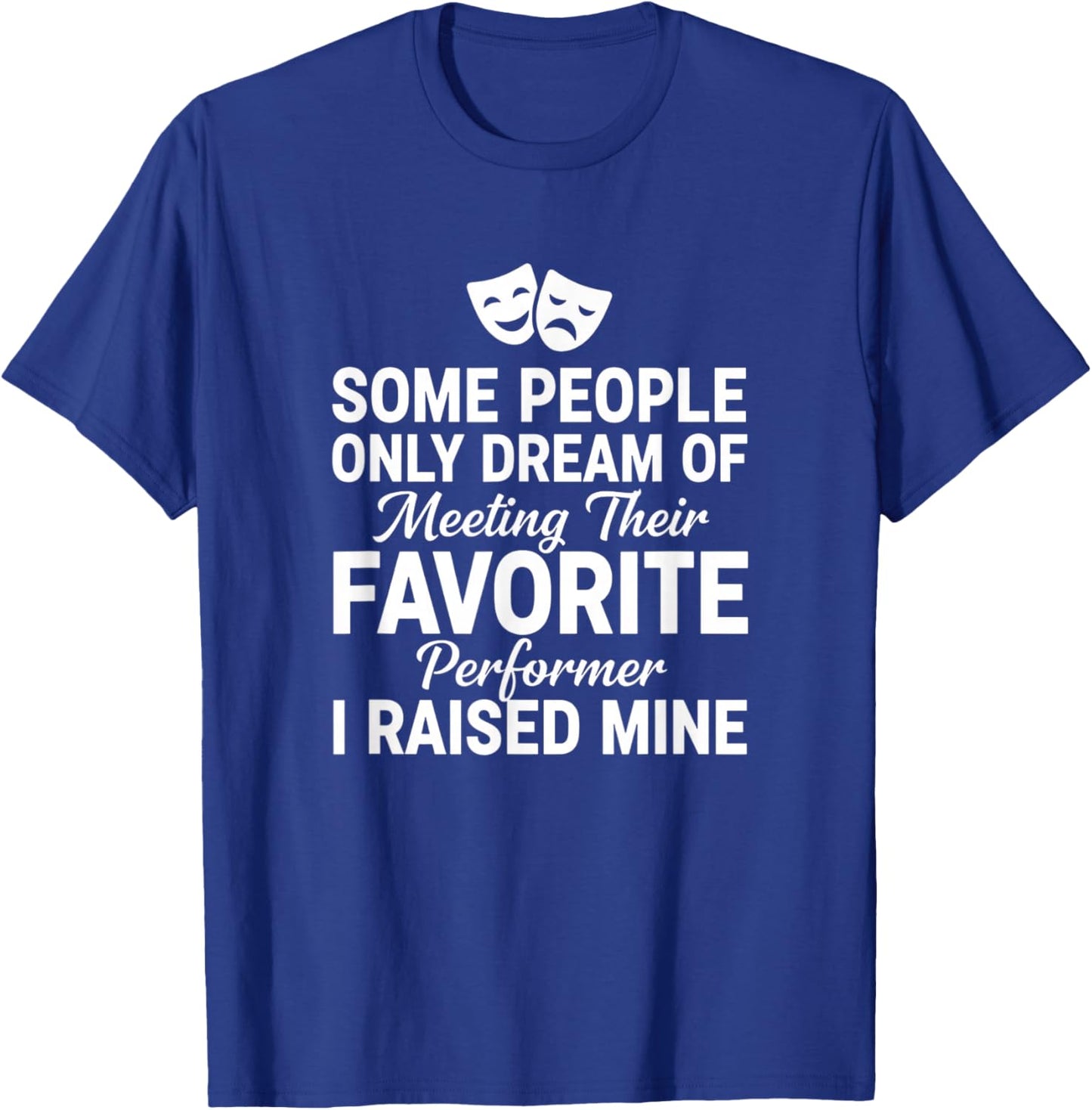 Dad Proud Performer I Raised Mine Theater Dad Father's Day T-Shirt - T-Shirt | Royal