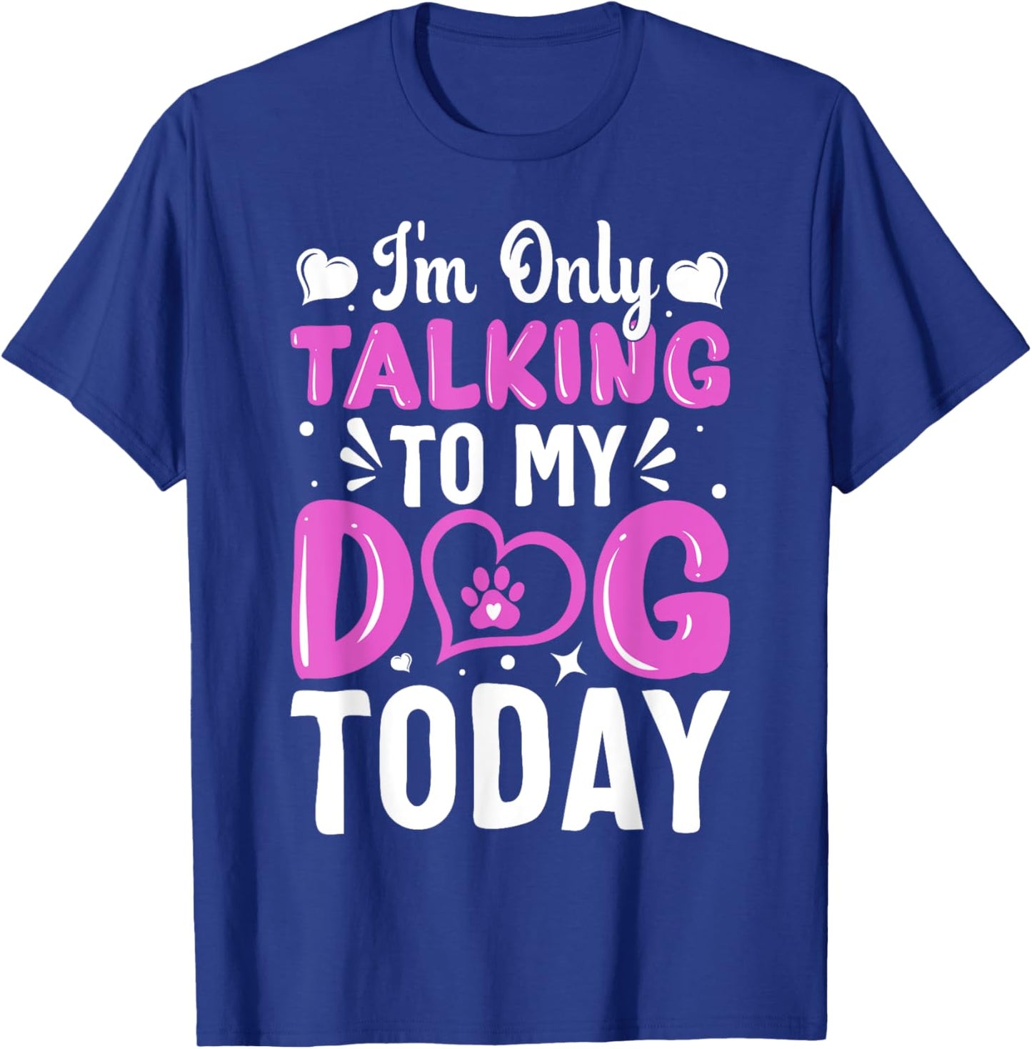 Dog Lover I'm Only Talking To My Dog Today T-Shirt - T-Shirt | Royal