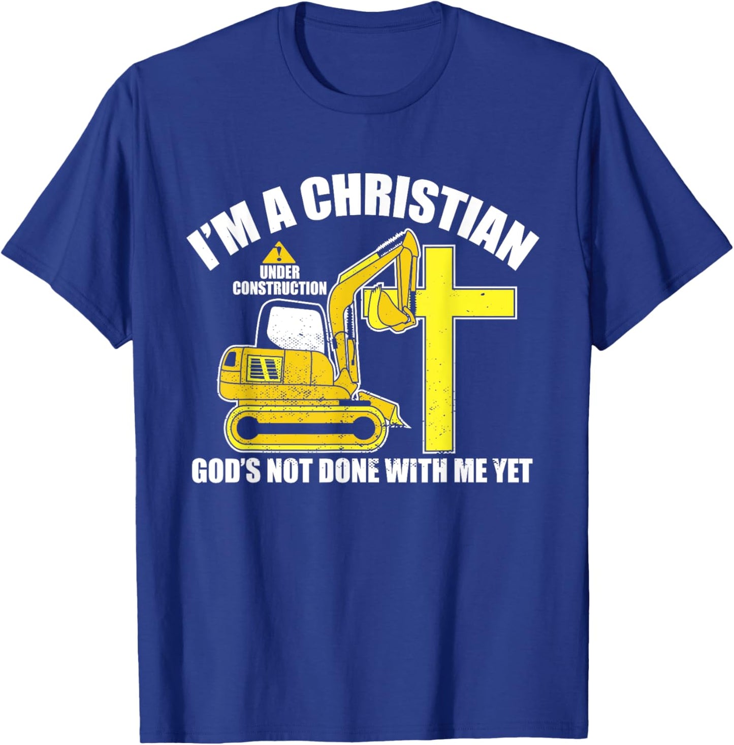 I'm A Christian Under Construction God's Not Done With Me T-Shirt - T-Shirt | Royal