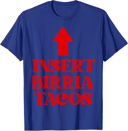 Insert Birria Tacos Funny Saying Trending Mexican Food Vibes T-Shirt - T-Shirt | Royal
