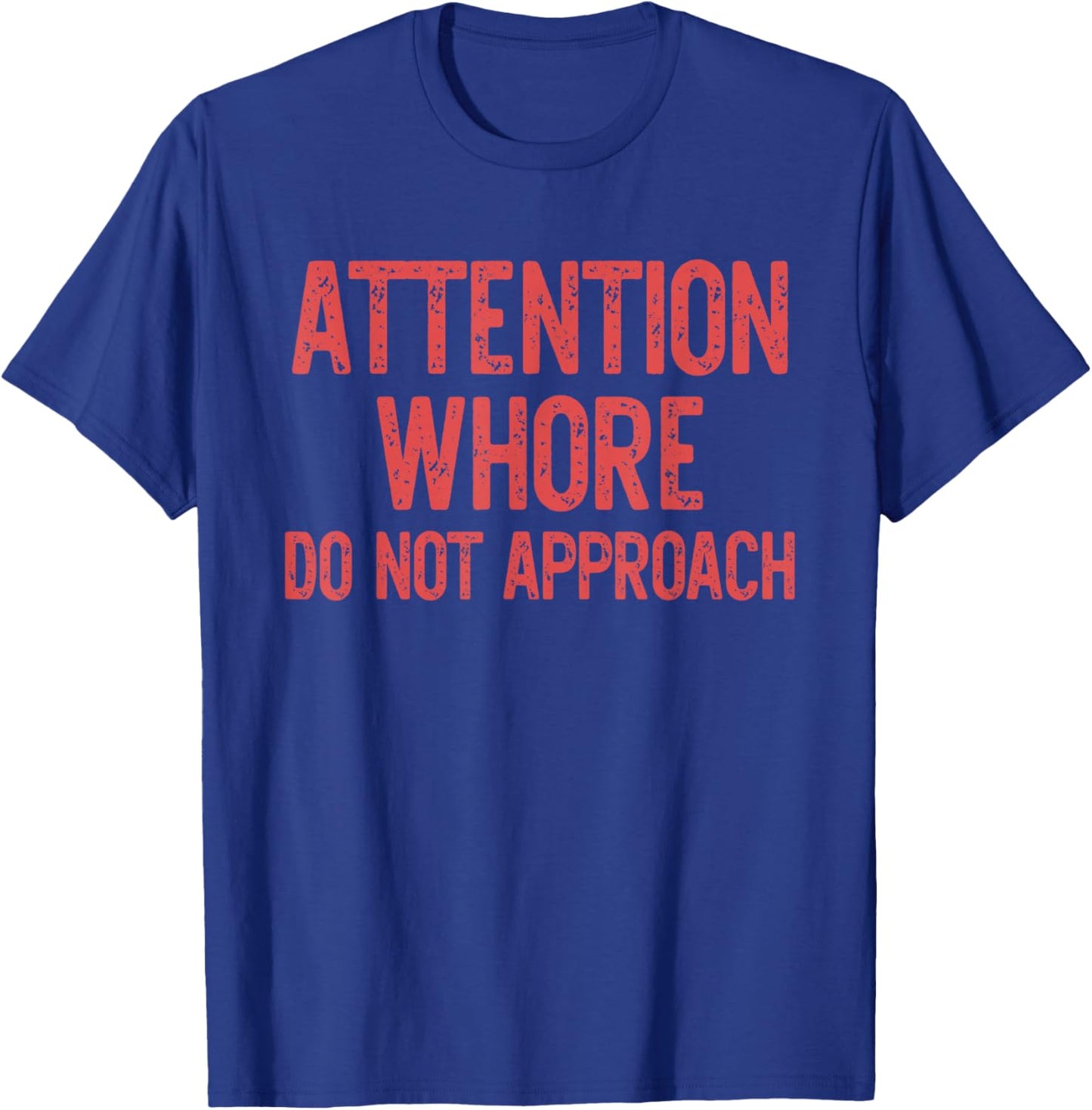 Attention Whore Do Not Approach Design T-Shirt - T-Shirt | Royal