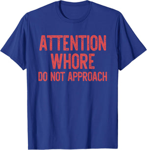 Attention Whore Do Not Approach Design T-Shirt - T-Shirt | Royal