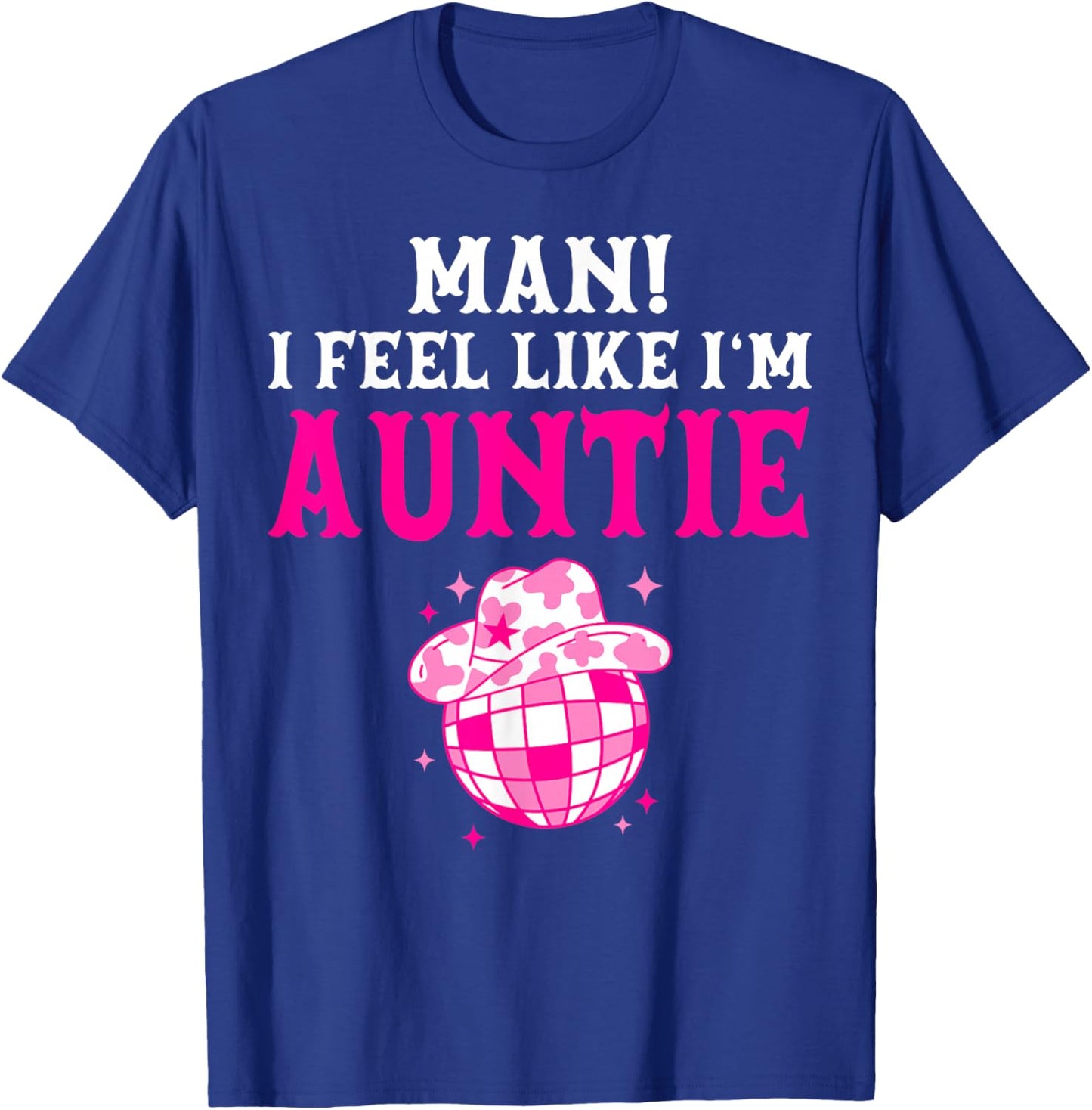 Man I Feel Like I'm Auntie Birthday Cowgirl Matching Family T-Shirt - T-Shirt | Royal