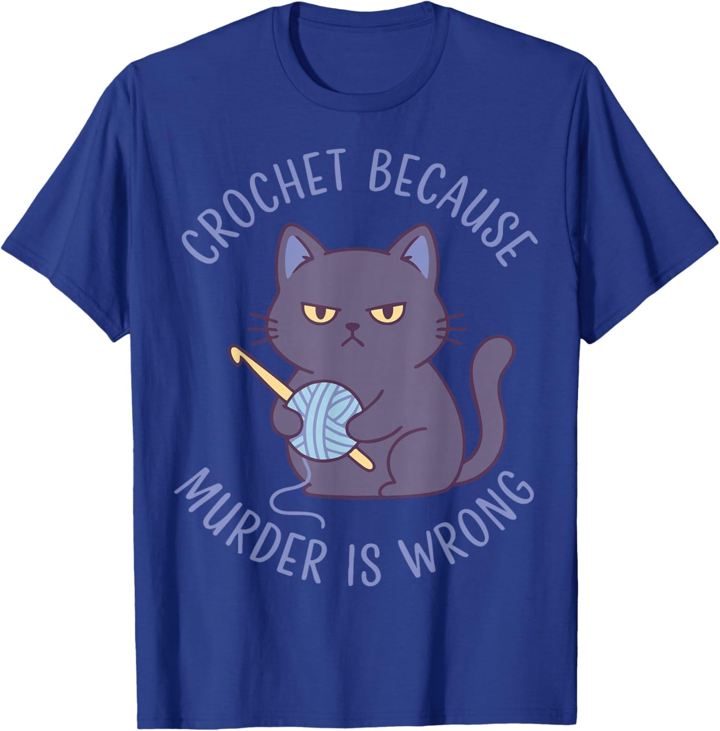Crochet Because Murder is Wrong Chat au Crochet Amusant T-Shirt - T-Shirt | Royal