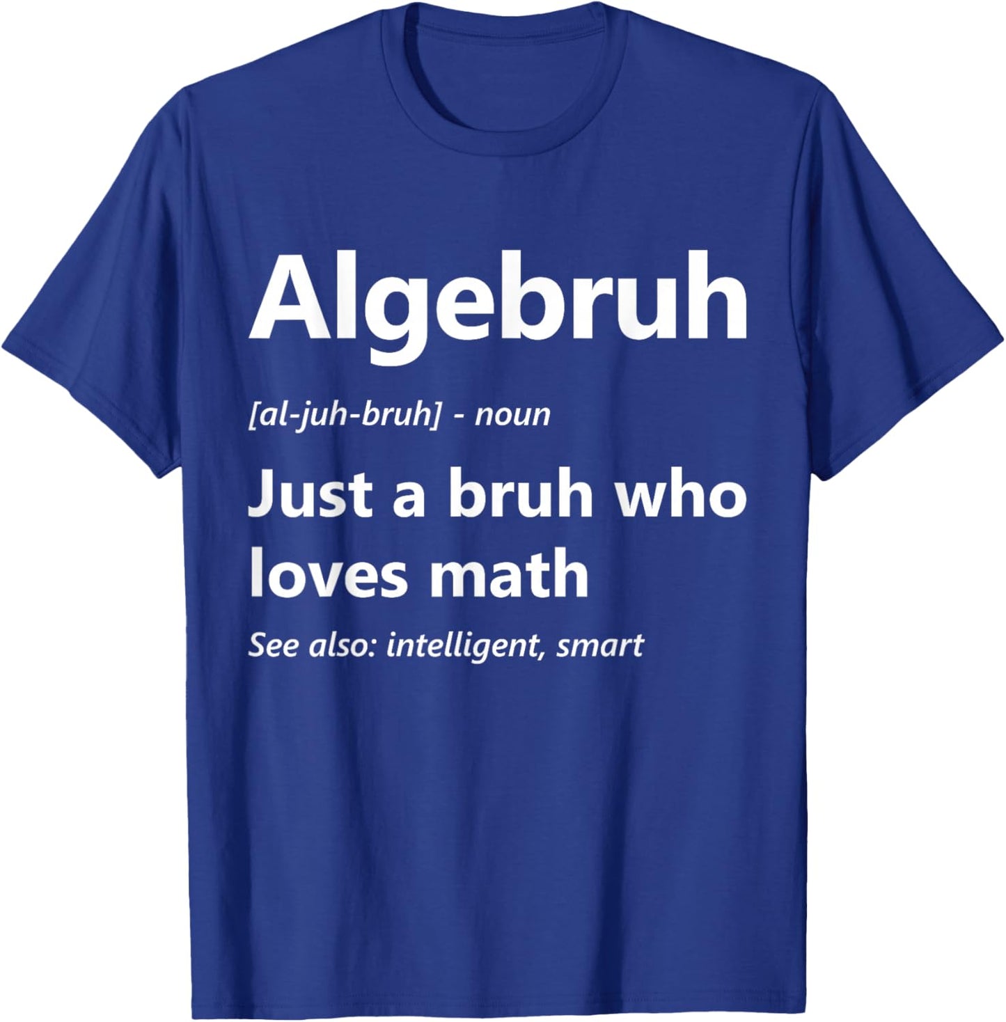 Algebruh Definition Funny Algebra Lover School Math Club T-Shirt - T-Shirt | Royal