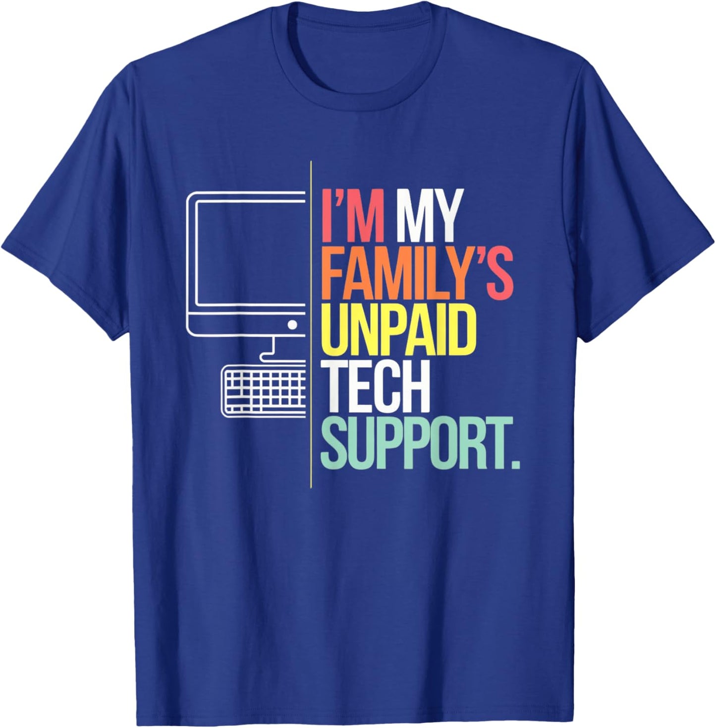 I'm my Family's Unpaid Tech Support Funny Computer Tech T-Shirt - T-Shirt | Royal