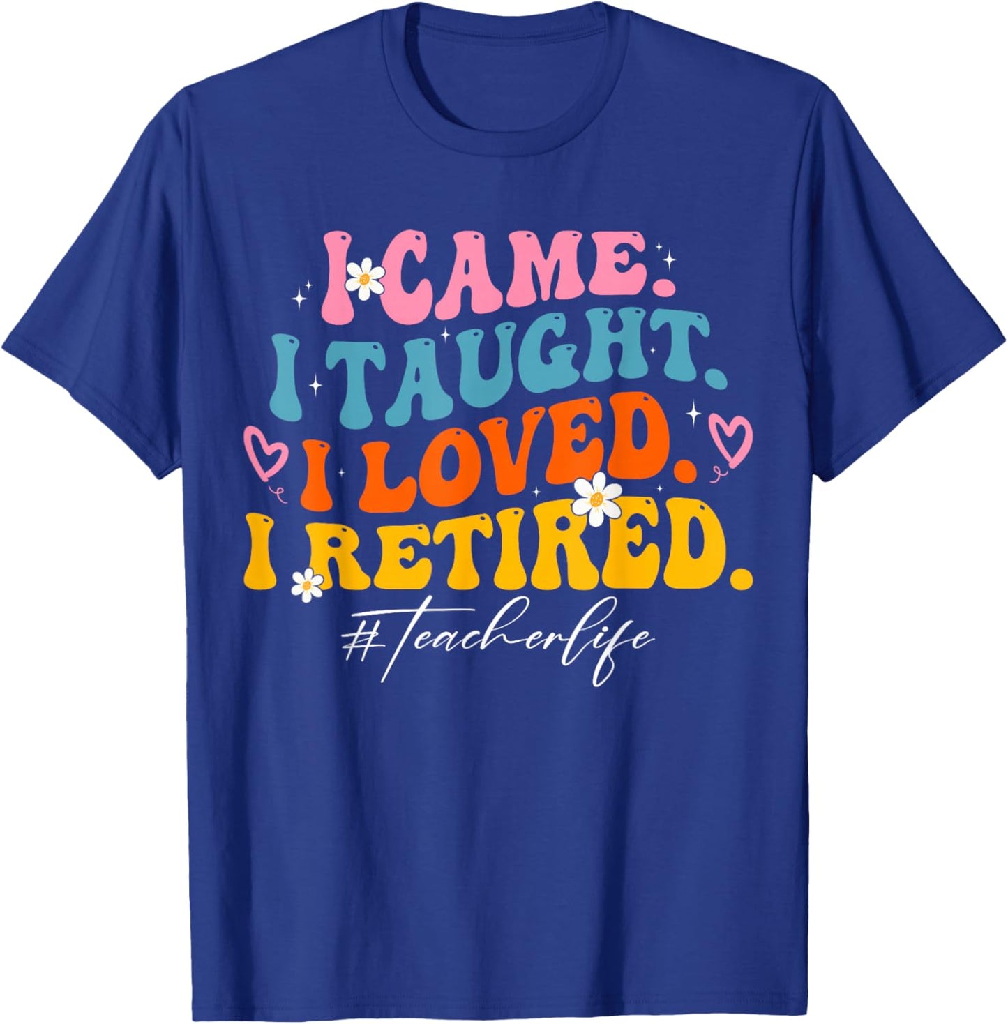 I Came I Taught I Loved I Retired Groovy Funny Teacher T-Shirt - T-Shirt | Royal