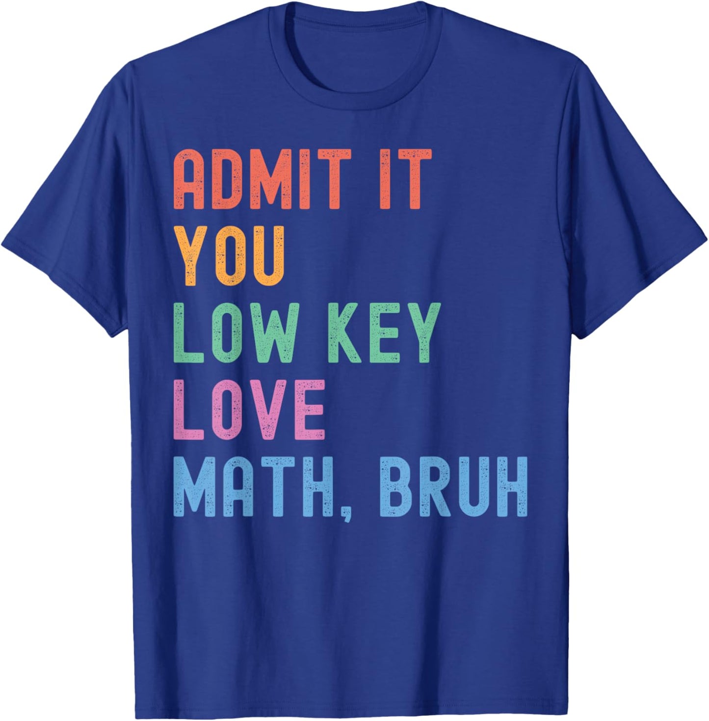 Admit It You Low Key Love Math Bruh Teacher Funny Nerdy Math T-Shirt - T-Shirt | Royal