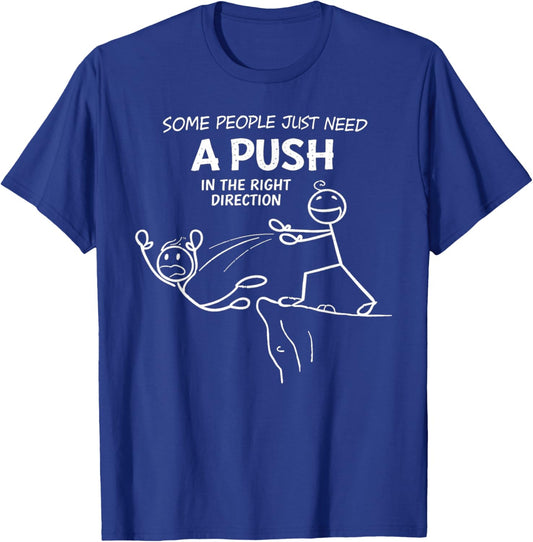 Some People Just Need A Push in The Right Direction Funny T-Shirt - T-Shirt | Royal