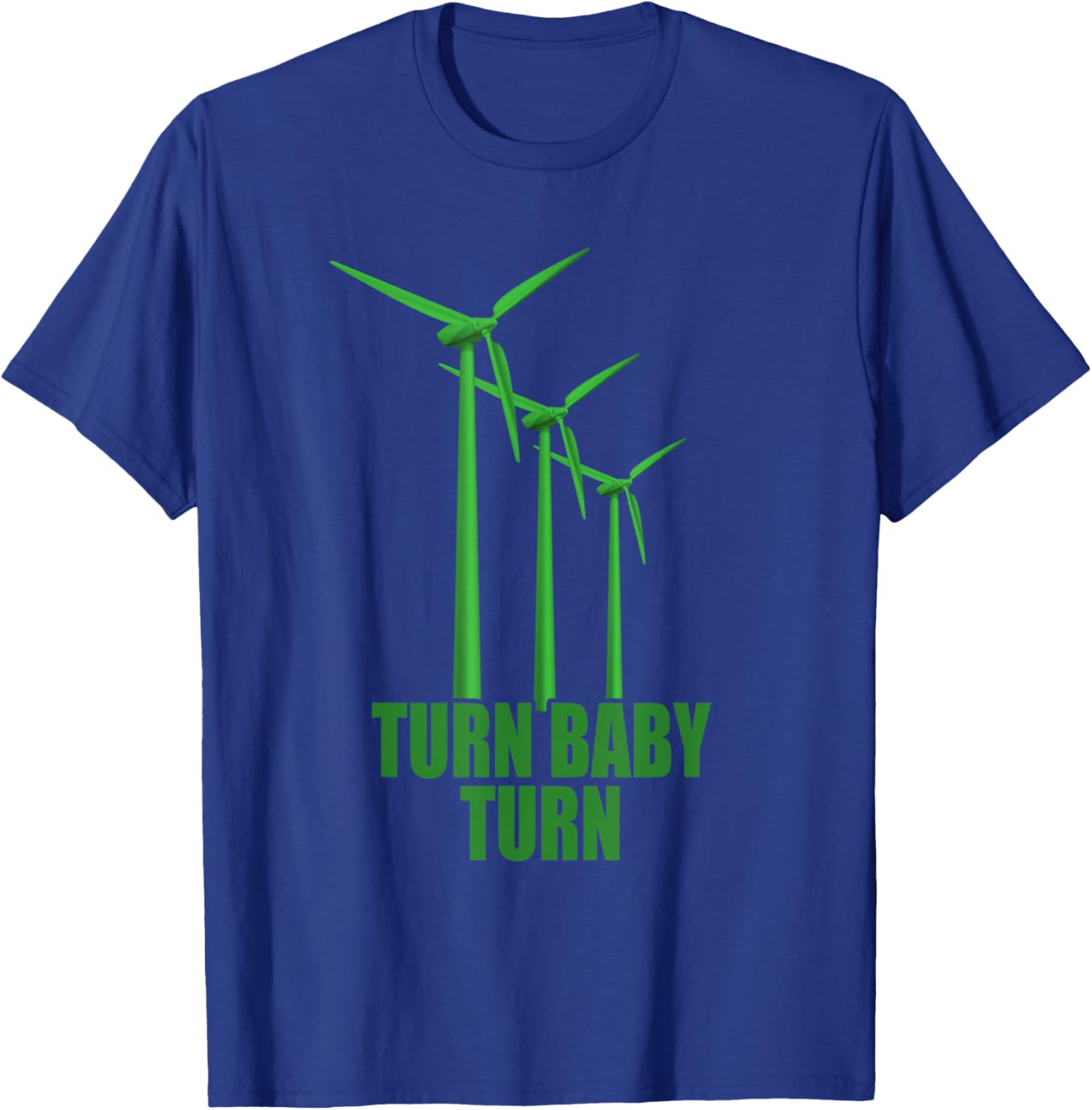 Wind Turbine Turn Baby Turn Wind Power Electricity Energy T-Shirt - T-Shirt | Royal