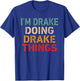 I'm Drake Doing Drake Things Funny Saying Birthday Christmas T-Shirt - T-Shirt | Royal