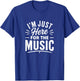 I'm Just Here for The Music T-Shirt - T-Shirt | Royal