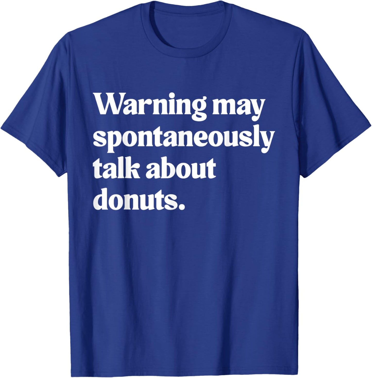 Warning May Spontaneously Talk About Donuts T-Shirt - T-Shirt | Royal