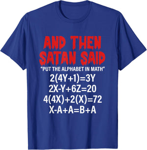 And Then Satan Said Put The Alphabet In Math Funny Quote T-Shirt - T-Shirt | Royal
