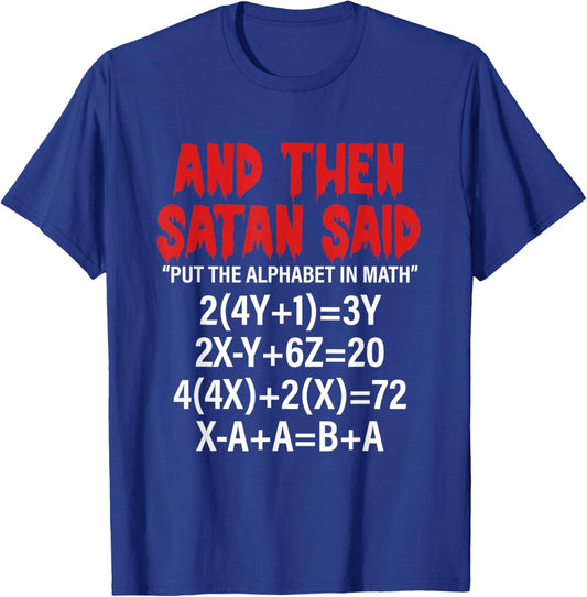 And Then Satan Said Put The Alphabet In Math Funny Quote T-Shirt - T-Shirt | Royal
