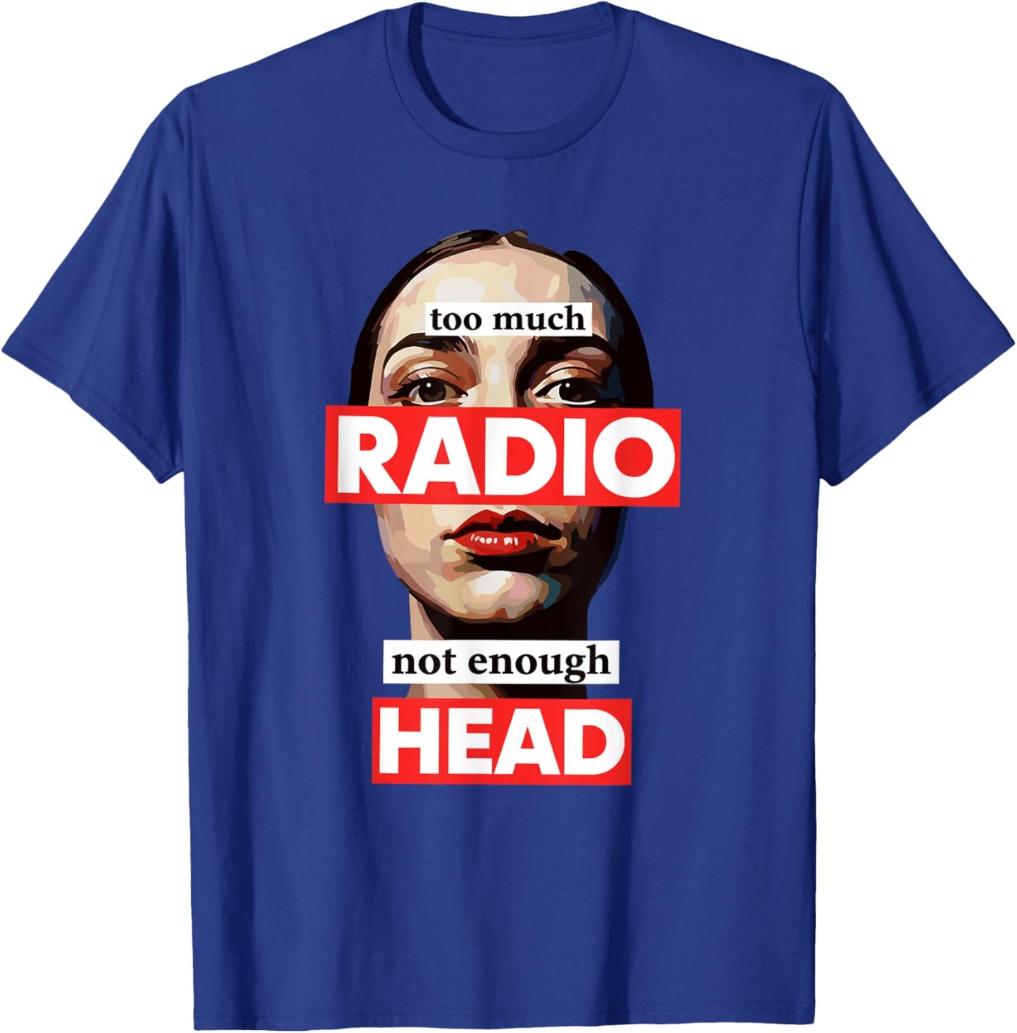 Too Much Radio Not Enough Head Meme T-Shirt - T-Shirt | Royal