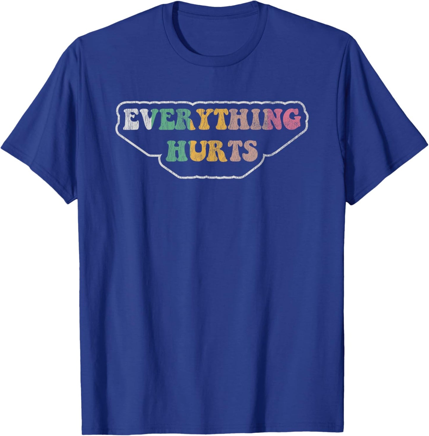 Everything Hurts Fun Sarcastic Saying T-Shirt - T-Shirt | Royal
