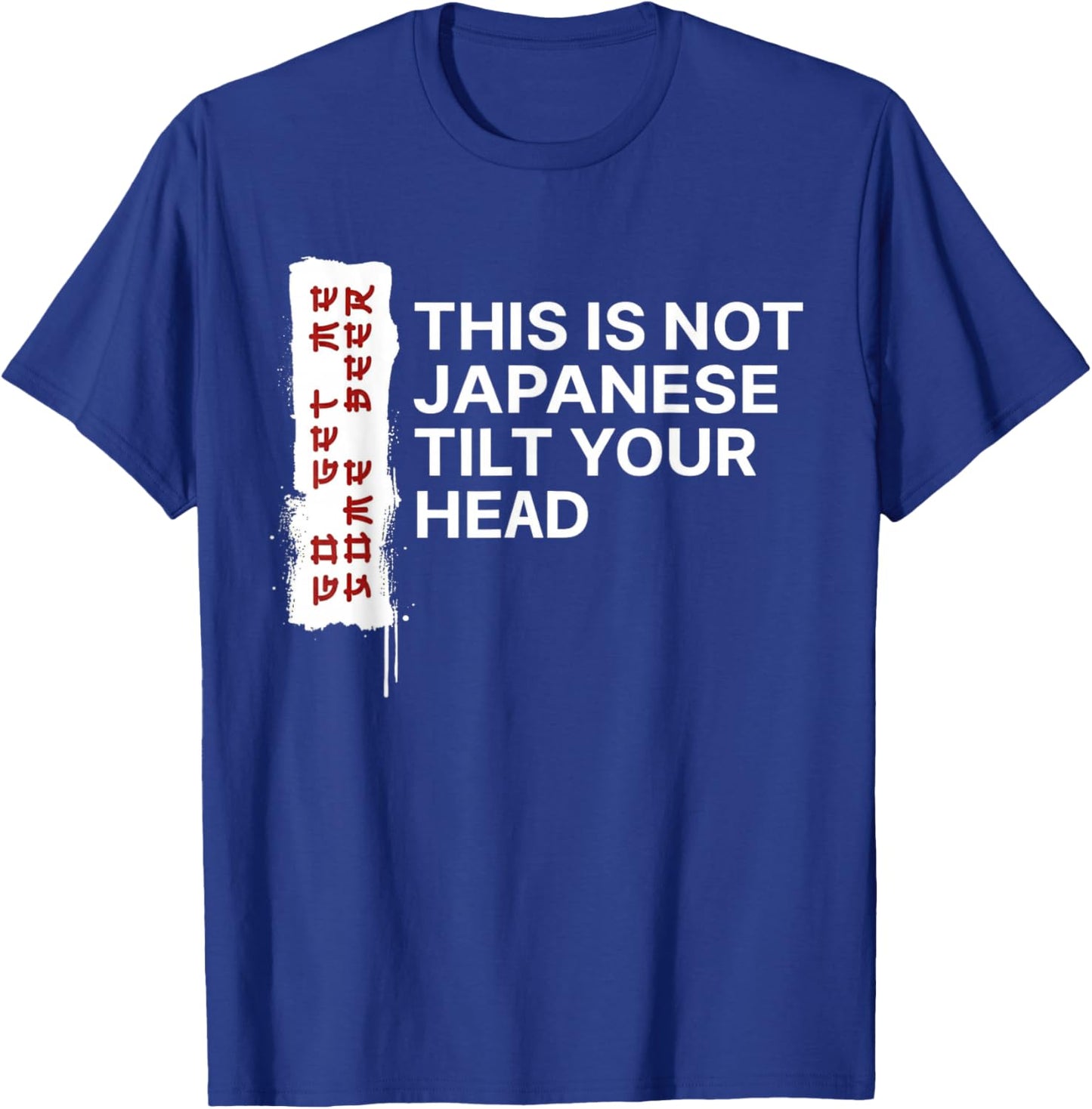 This is Not Japanese Tilt Your Head Funny Quote T-Shirt - T-Shirt | Royal