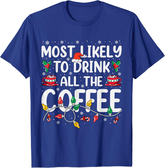Most Likely To Drink All Santa's Coffee Matching Christmas T-Shirt - T-Shirt | Royal