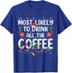 Most Likely To Drink All Santa's Coffee Matching Christmas T-Shirt - T-Shirt | Royal