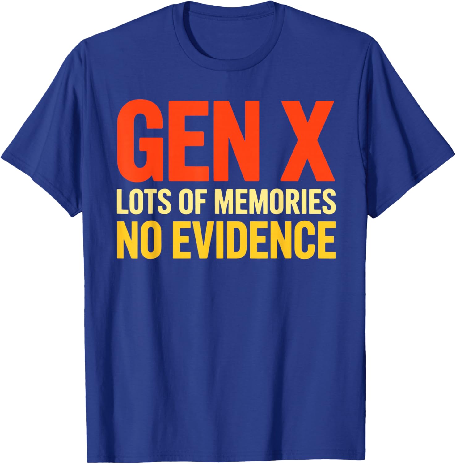 Gen X Lots of Memories No Evidence Funny Sarcastic Quote T-Shirt - T-Shirt | Royal