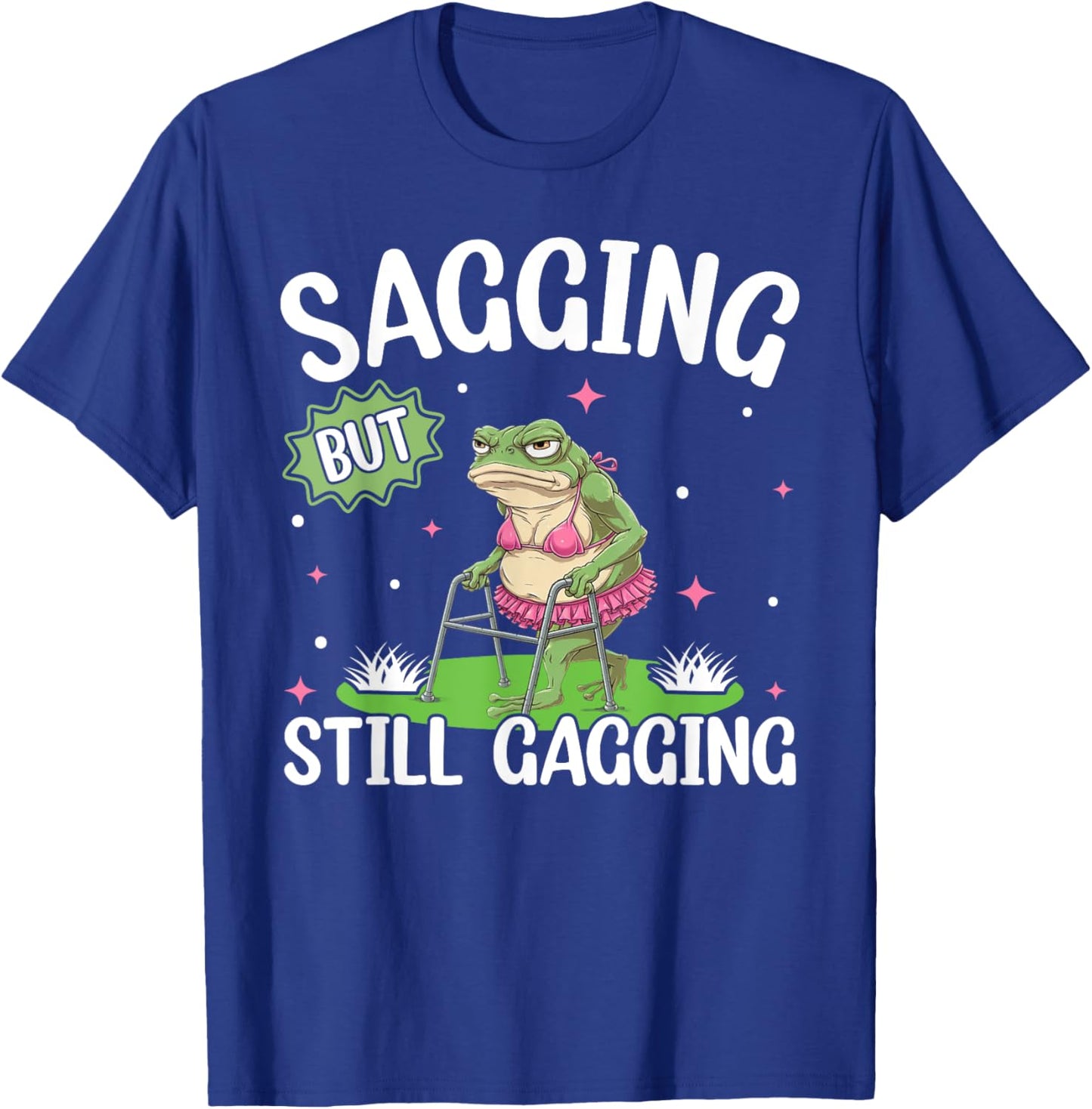 Funny Sagging But Still Gagging Funny Frog Lady Meme T-Shirt - T-Shirt | Royal