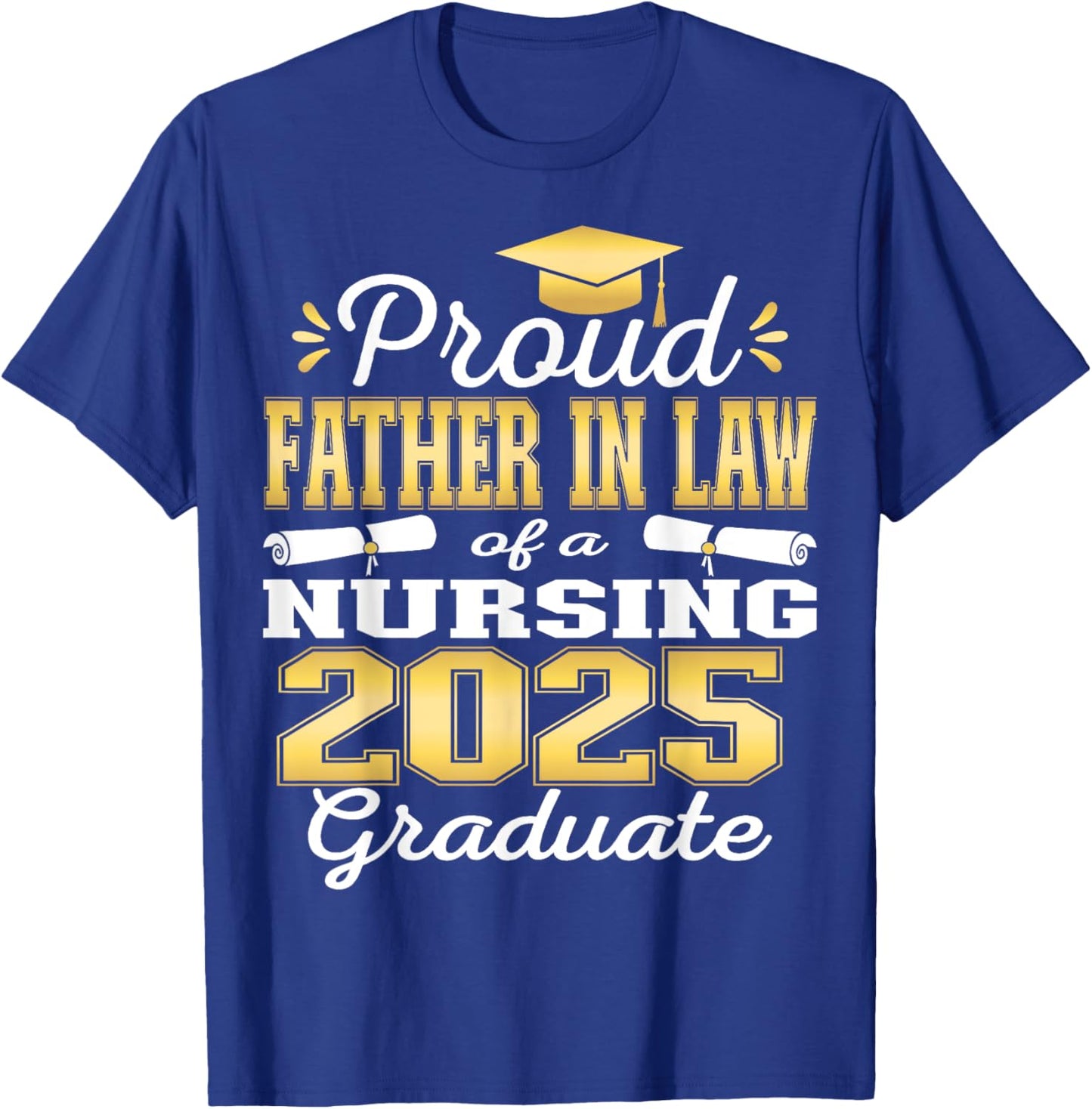 Proud Father In Law Class Of 2025 Nursing Graduate Nurse T-Shirt - T-Shirt | Royal
