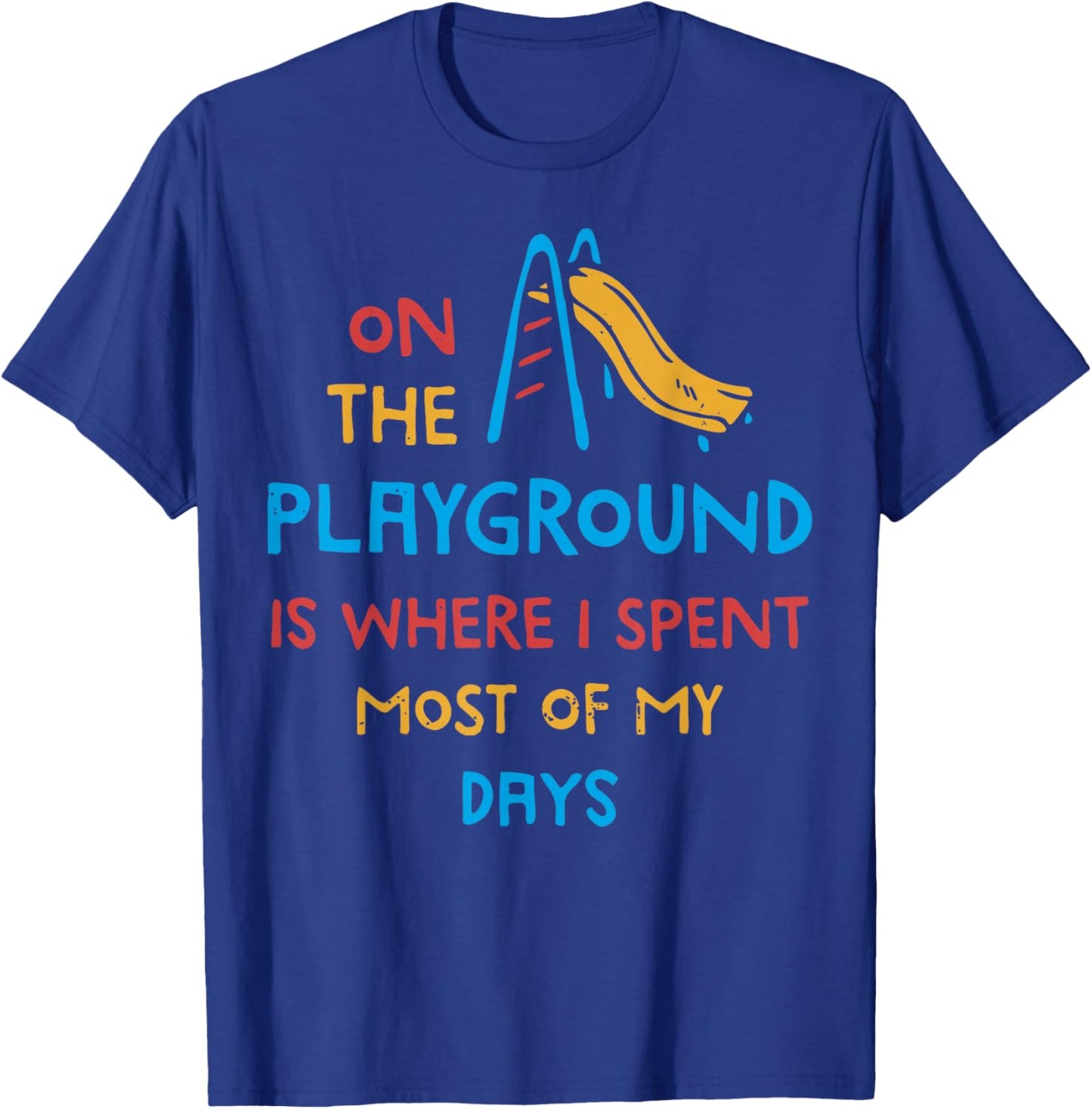 On The Playground Is Where I Spend Most Of My Days School T-Shirt - T-Shirt | Royal
