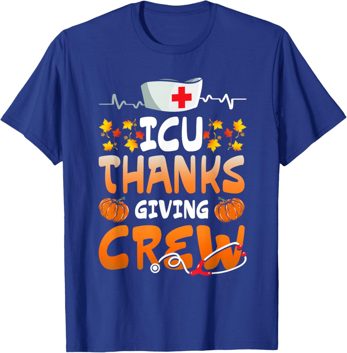 ICU Thanksgiving Crew Hospital Nurses Scrub Top Men Women T-Shirt - T-Shirt | Royal