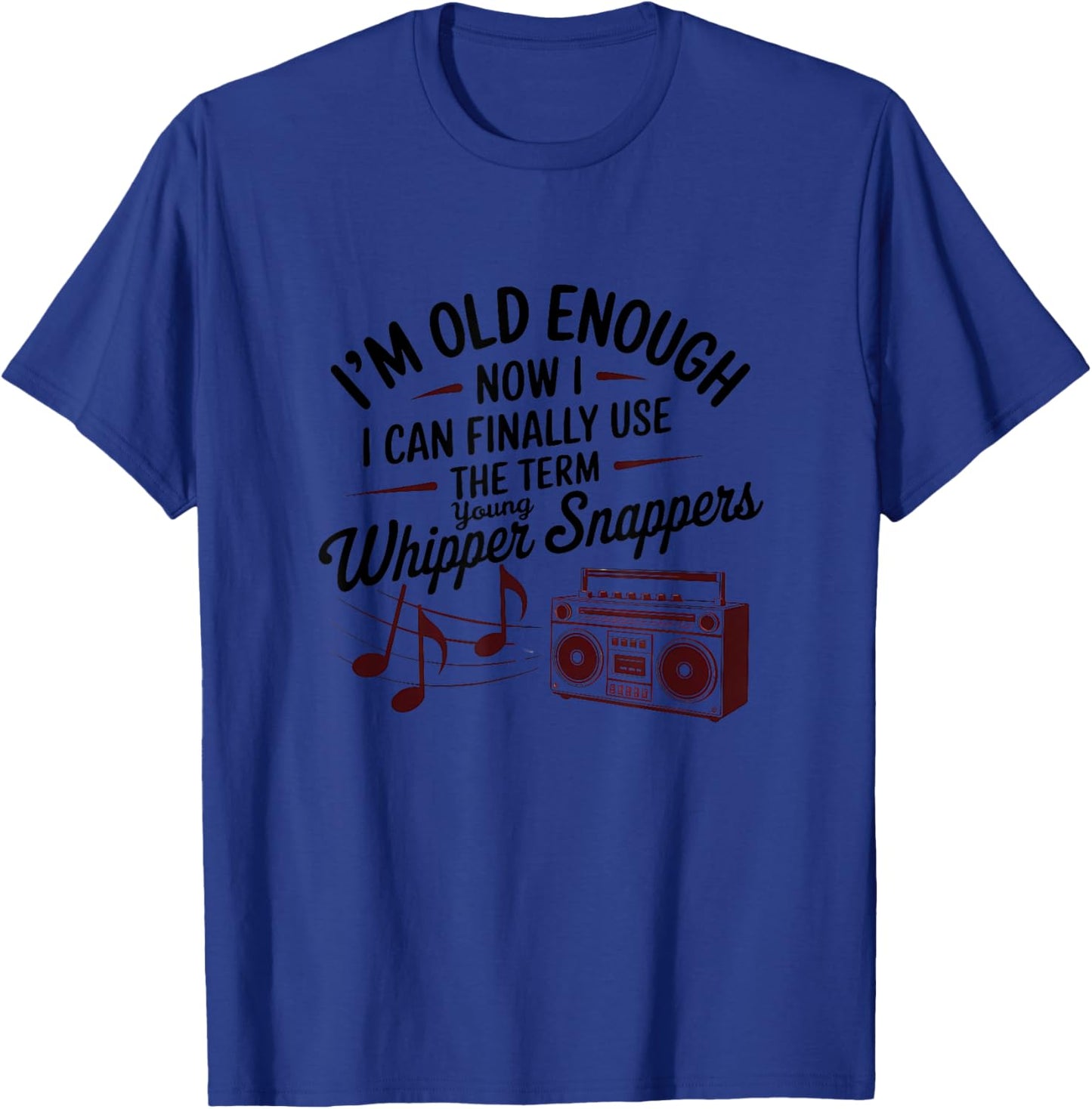 Old Enough to Use the Term "Young Whippersnappers" Playful T-Shirt - T-Shirt | Royal
